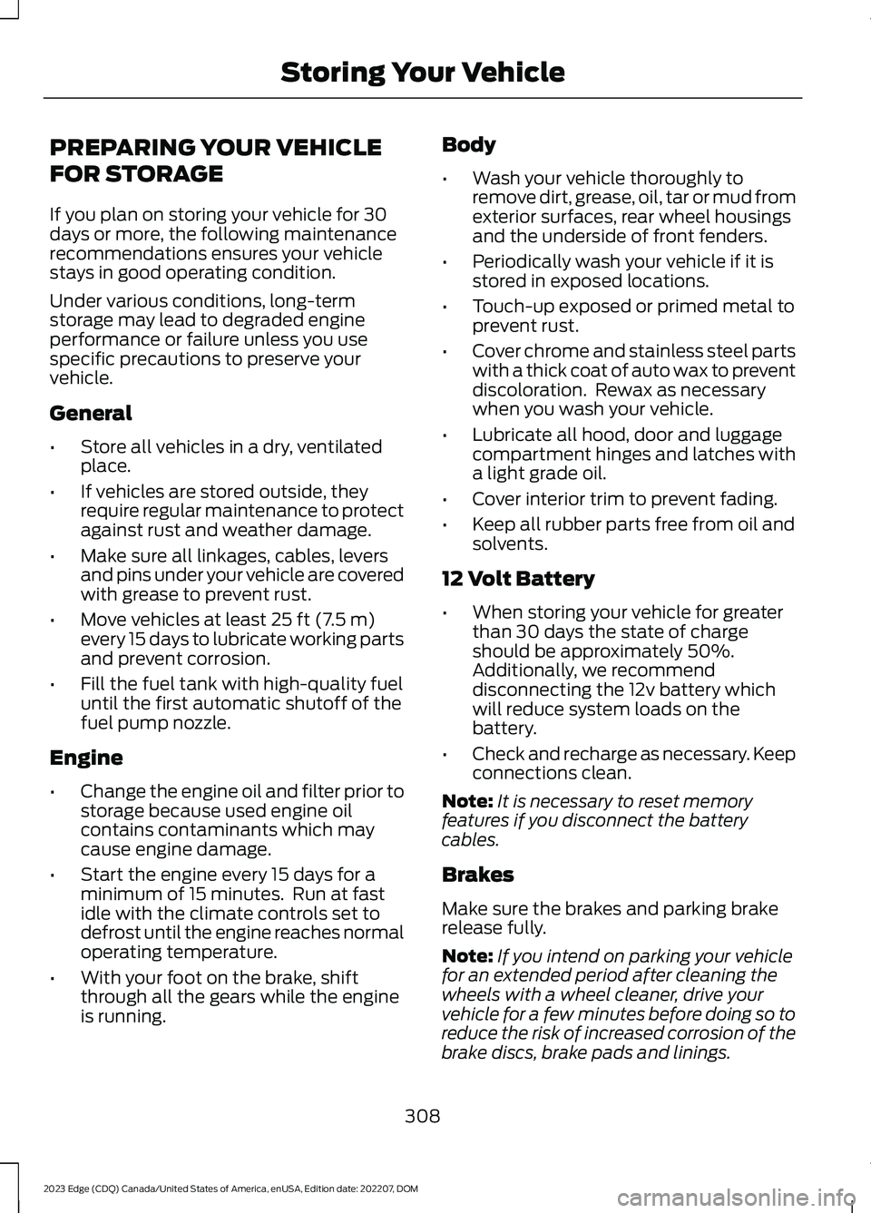 FORD EDGE 2023 Owners Manual PREPARING YOUR VEHICLE
FOR STORAGE
If you plan on storing your vehicle for 30days or more, the following maintenancerecommendations ensures your vehiclestays in good operating condition.
Under various FORD EDGE 2023 Owners Manual PREPARING YOUR VEHICLE
FOR STORAGE
If you plan on storing your vehicle for 30days or more, the following maintenancerecommendations ensures your vehiclestays in good operating condition.
Under various