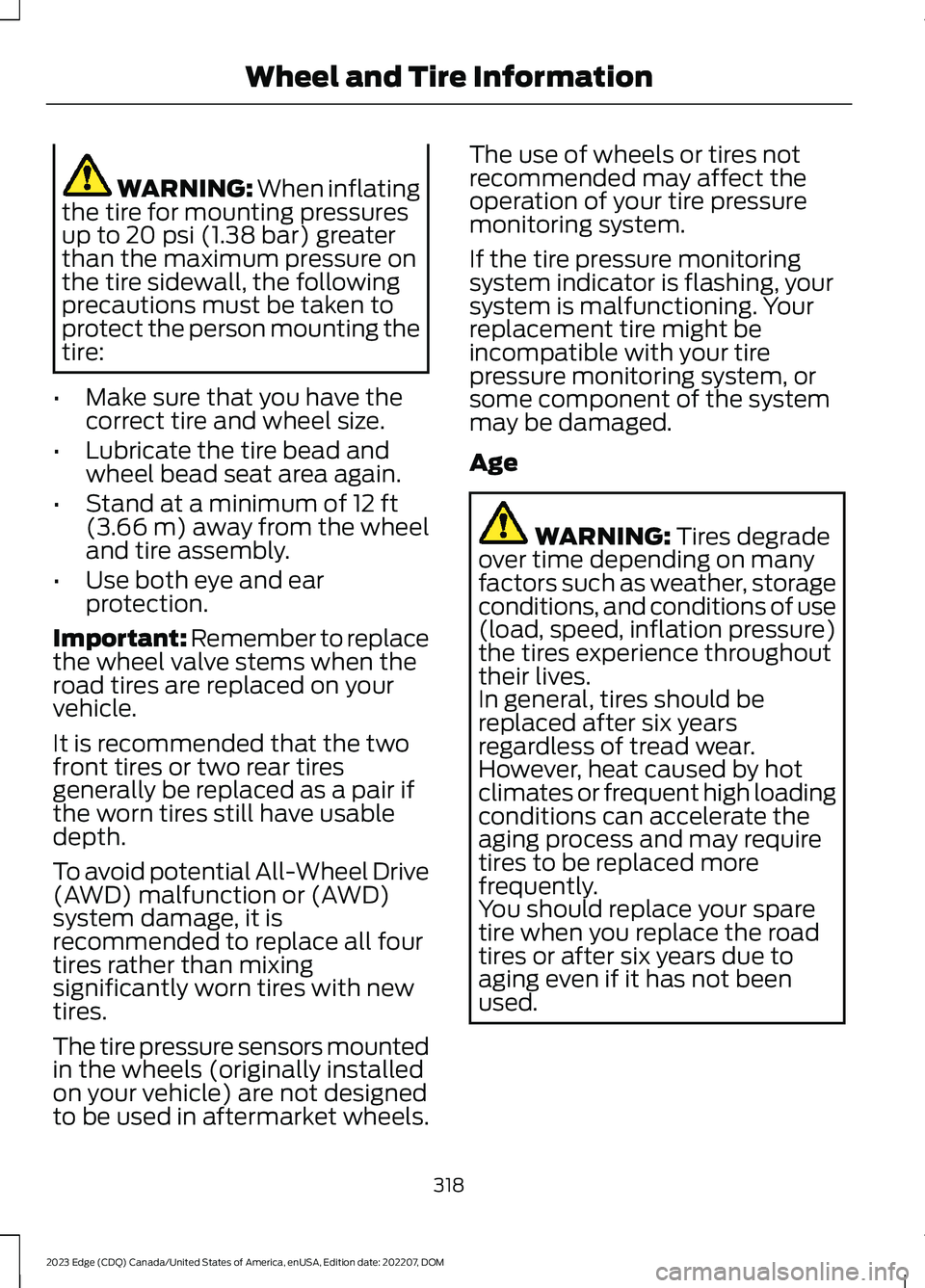 FORD EDGE 2023  Owners Manual WARNING: When inflatingthe tire for mounting pressuresup to 20 psi (1.38 bar) greaterthan the maximum pressure onthe tire sidewall, the followingprecautions must be taken toprotect the person mounting