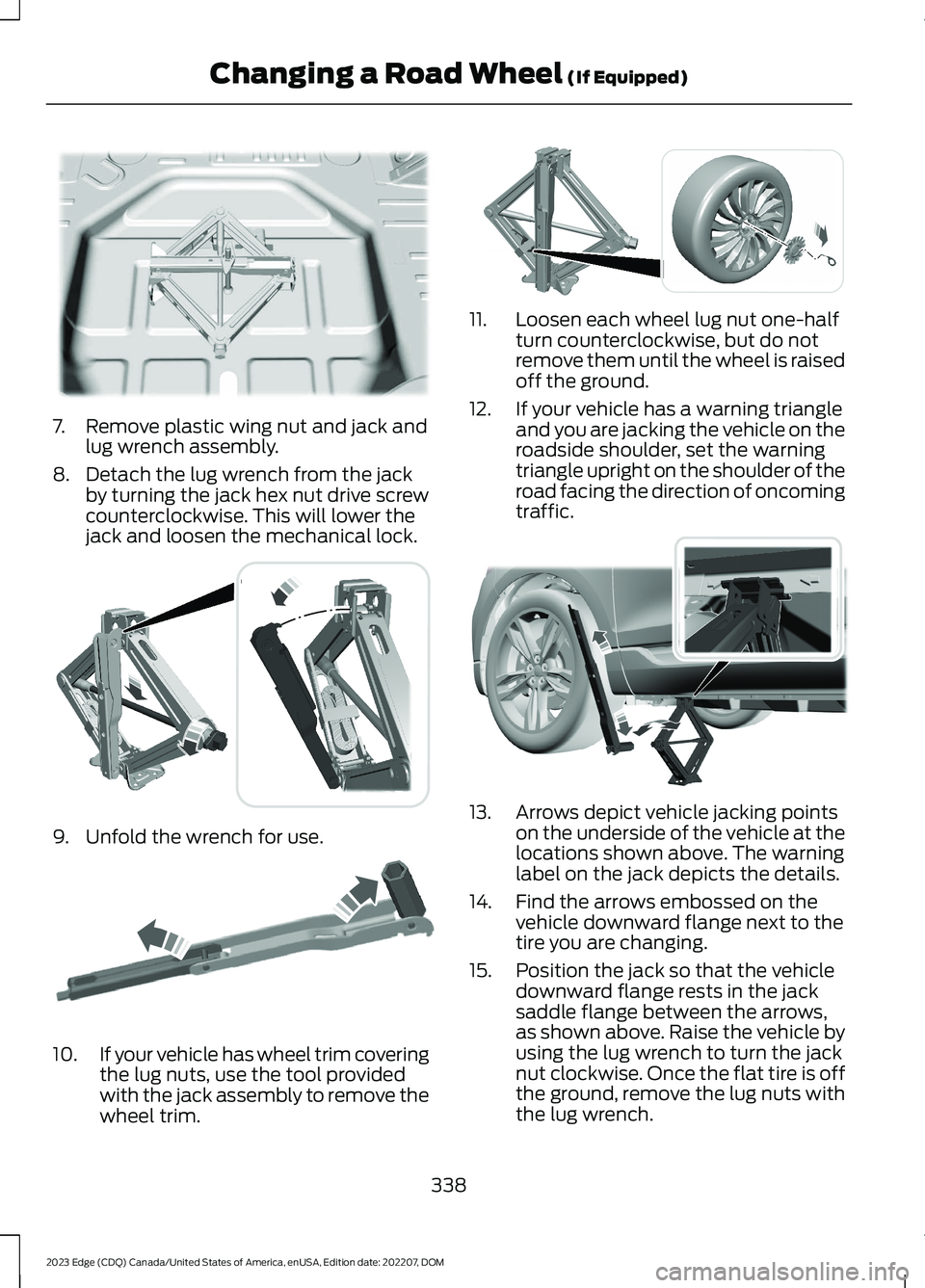 FORD EDGE 2023 Owners Manual 7.Remove plastic wing nut and jack andlug wrench assembly.
8.Detach the lug wrench from the jackby turning the jack hex nut drive screwcounterclockwise. This will lower thejack and loosen the mechanic FORD EDGE 2023 Owners Manual 7.Remove plastic wing nut and jack andlug wrench assembly.
8.Detach the lug wrench from the jackby turning the jack hex nut drive screwcounterclockwise. This will lower thejack and loosen the mechanic