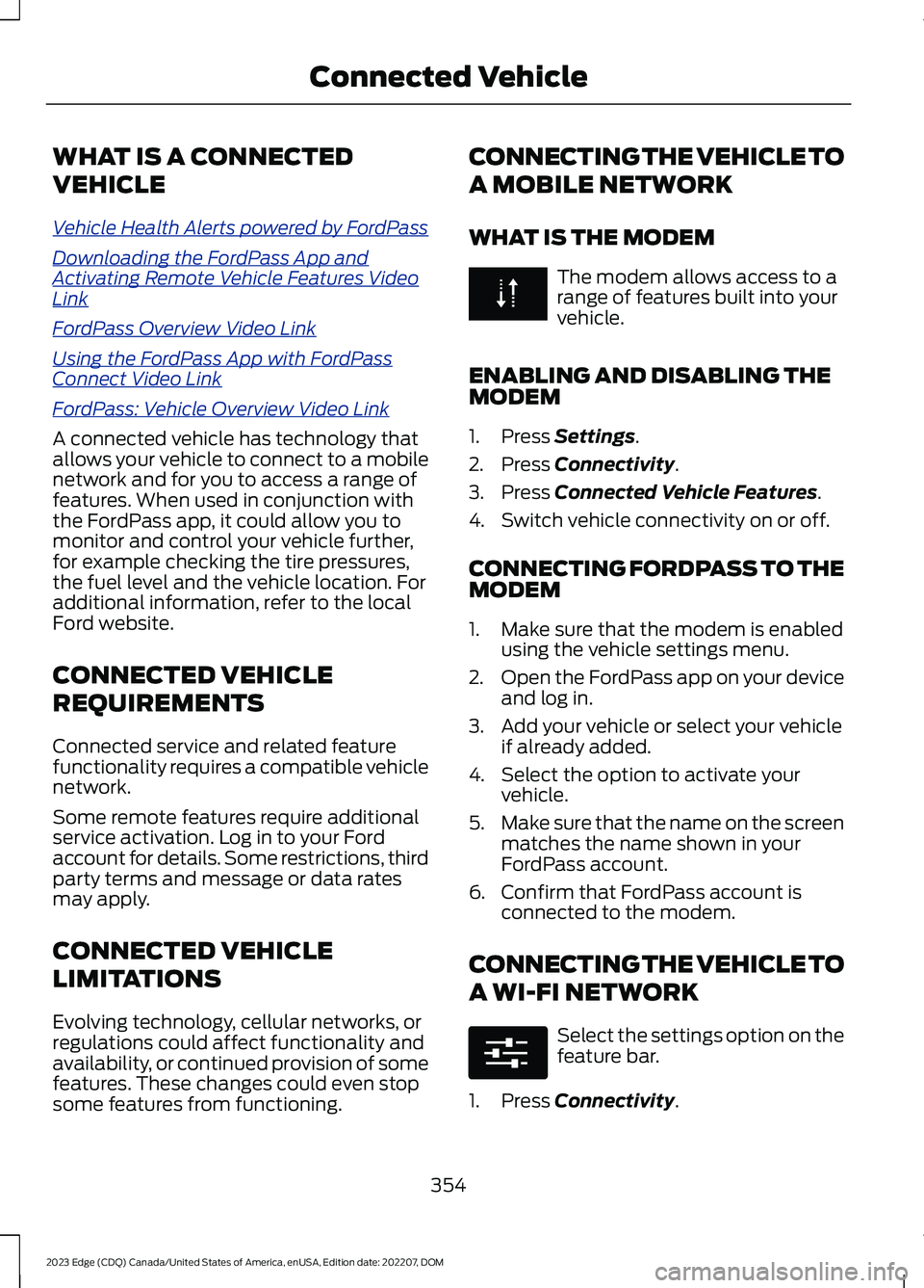 FORD EDGE 2023 Owners Guide WHAT IS A CONNECTED
VEHICLE
Vehicle Health Alerts powered by FordPass
Downloading the FordPass App andActivating Remote Vehicle Features VideoLink
FordPass Overview Video Link
Using the FordPass App w FORD EDGE 2023 Owners Guide WHAT IS A CONNECTED
VEHICLE
Vehicle Health Alerts powered by FordPass
Downloading the FordPass App andActivating Remote Vehicle Features VideoLink
FordPass Overview Video Link
Using the FordPass App w