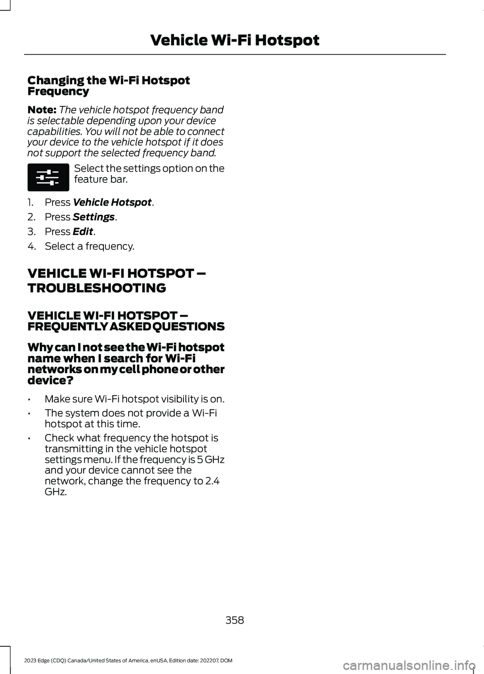 FORD EDGE 2023 Owners Manual Changing the Wi-Fi HotspotFrequency
Note:The vehicle hotspot frequency bandis selectable depending upon your devicecapabilities. You will not be able to connectyour device to the vehicle hotspot if it