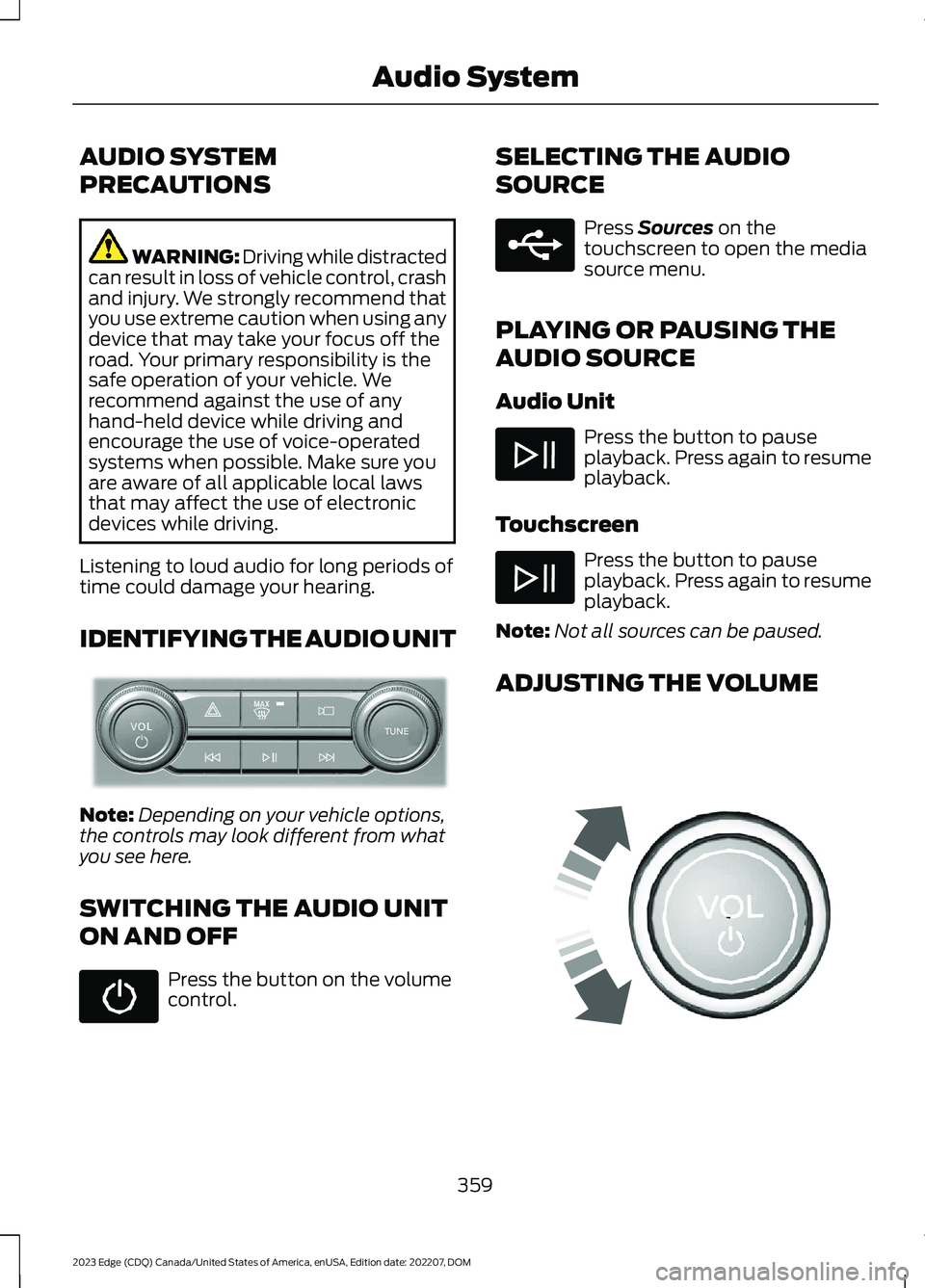 FORD EDGE 2023 Workshop Manual AUDIO SYSTEM
PRECAUTIONS
WARNING: Driving while distractedcan result in loss of vehicle control, crashand injury. We strongly recommend thatyou use extreme caution when using anydevice that may take y FORD EDGE 2023 Workshop Manual AUDIO SYSTEM
PRECAUTIONS
WARNING: Driving while distractedcan result in loss of vehicle control, crashand injury. We strongly recommend thatyou use extreme caution when using anydevice that may take y