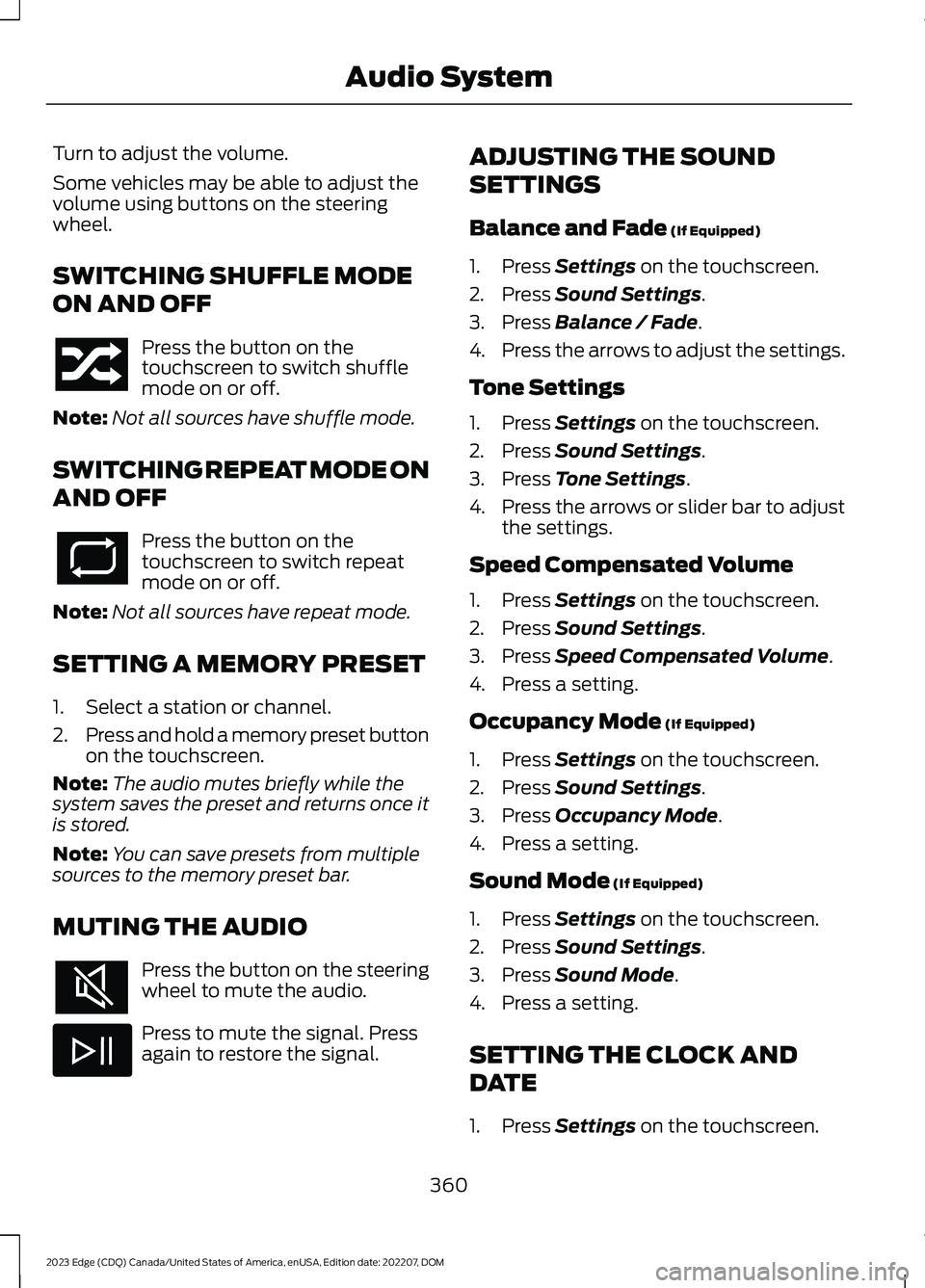 FORD EDGE 2023 Owners Manual Turn to adjust the volume.
Some vehicles may be able to adjust thevolume using buttons on the steeringwheel.
SWITCHING SHUFFLE MODE
ON AND OFF
Press the button on thetouchscreen to switch shufflemode FORD EDGE 2023 Owners Manual Turn to adjust the volume.
Some vehicles may be able to adjust thevolume using buttons on the steeringwheel.
SWITCHING SHUFFLE MODE
ON AND OFF
Press the button on thetouchscreen to switch shufflemode