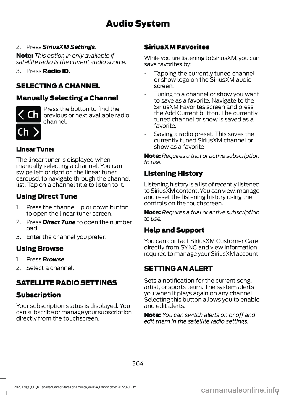 FORD EDGE 2023 Owners Manual 2.Press SiriusXM Settings.
Note:This option in only available ifsatellite radio is the current audio source.
3.Press Radio ID.
SELECTING A CHANNEL
Manually Selecting a Channel
Press the button to find FORD EDGE 2023 Owners Manual 2.Press SiriusXM Settings.
Note:This option in only available ifsatellite radio is the current audio source.
3.Press Radio ID.
SELECTING A CHANNEL
Manually Selecting a Channel
Press the button to find