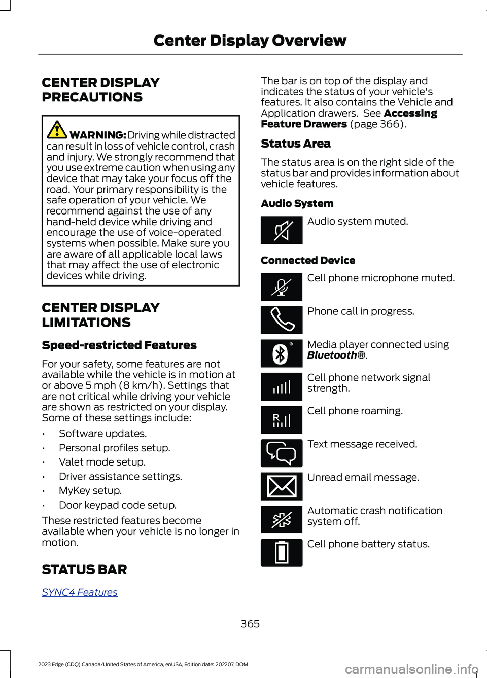 FORD EDGE 2023 Owners Manual CENTER DISPLAY
PRECAUTIONS
WARNING: Driving while distractedcan result in loss of vehicle control, crashand injury. We strongly recommend thatyou use extreme caution when using anydevice that may take FORD EDGE 2023 Owners Manual CENTER DISPLAY
PRECAUTIONS
WARNING: Driving while distractedcan result in loss of vehicle control, crashand injury. We strongly recommend thatyou use extreme caution when using anydevice that may take