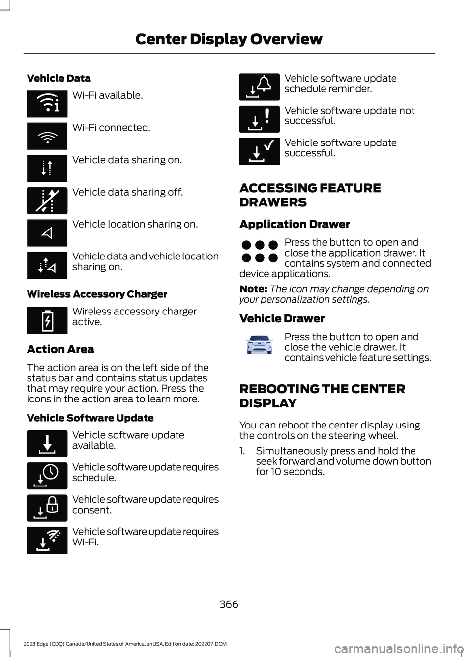 FORD EDGE 2023 Owners Manual Vehicle Data
Wi-Fi available.
Wi-Fi connected.
Vehicle data sharing on.
Vehicle data sharing off.
Vehicle location sharing on.
Vehicle data and vehicle locationsharing on.
Wireless Accessory Charger
W FORD EDGE 2023 Owners Manual Vehicle Data
Wi-Fi available.
Wi-Fi connected.
Vehicle data sharing on.
Vehicle data sharing off.
Vehicle location sharing on.
Vehicle data and vehicle locationsharing on.
Wireless Accessory Charger
W
