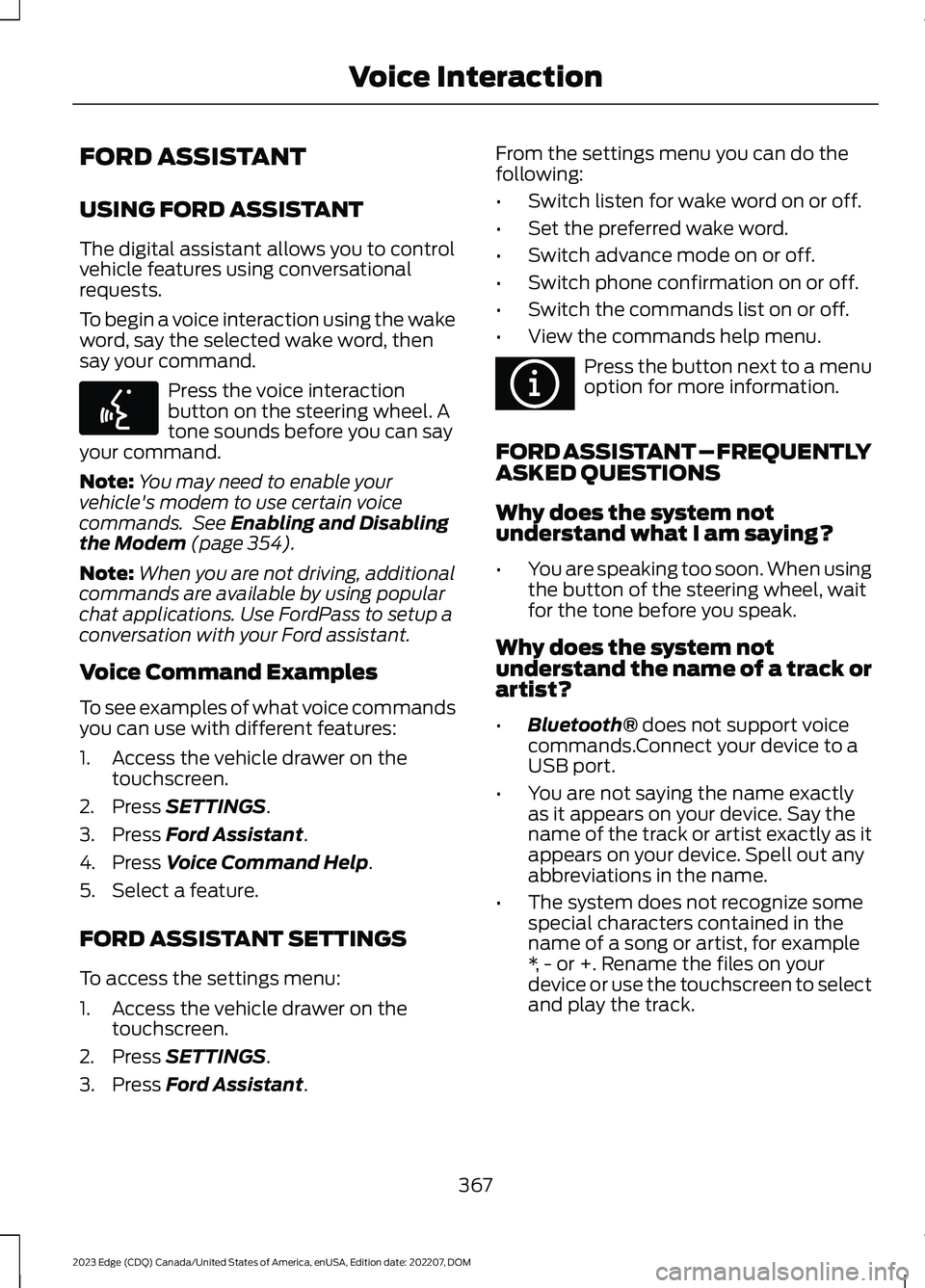 FORD EDGE 2023 Owners Manual FORD ASSISTANT
USING FORD ASSISTANT
The digital assistant allows you to controlvehicle features using conversationalrequests.
To begin a voice interaction using the wakeword, say the selected wake wor FORD EDGE 2023 Owners Manual FORD ASSISTANT
USING FORD ASSISTANT
The digital assistant allows you to controlvehicle features using conversationalrequests.
To begin a voice interaction using the wakeword, say the selected wake wor