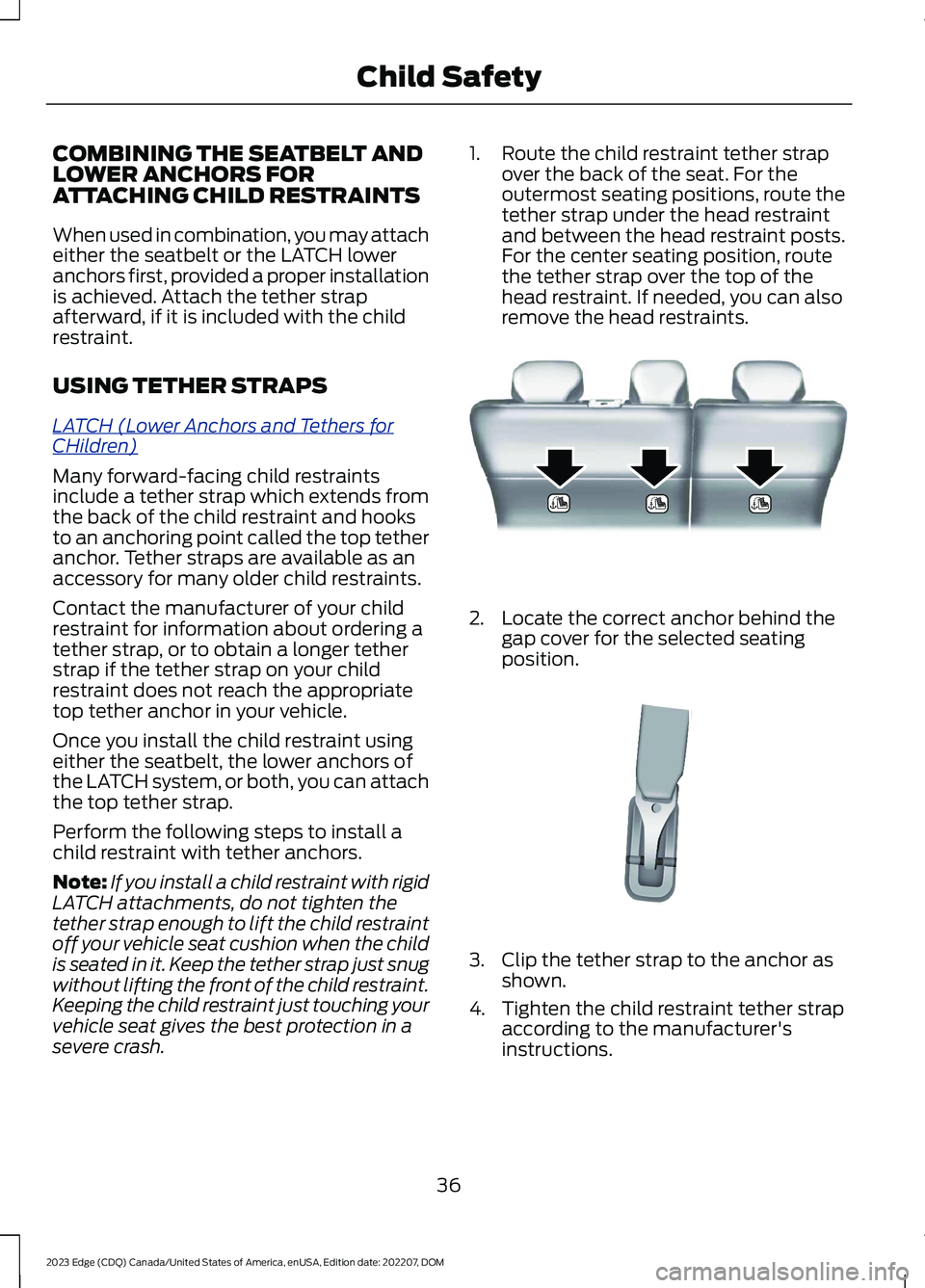 FORD EDGE 2023 Owners Guide COMBINING THE SEATBELT ANDLOWER ANCHORS FORATTACHING CHILD RESTRAINTS
When used in combination, you may attacheither the seatbelt or the LATCH loweranchors first, provided a proper installationis achi FORD EDGE 2023 Owners Guide COMBINING THE SEATBELT ANDLOWER ANCHORS FORATTACHING CHILD RESTRAINTS
When used in combination, you may attacheither the seatbelt or the LATCH loweranchors first, provided a proper installationis achi