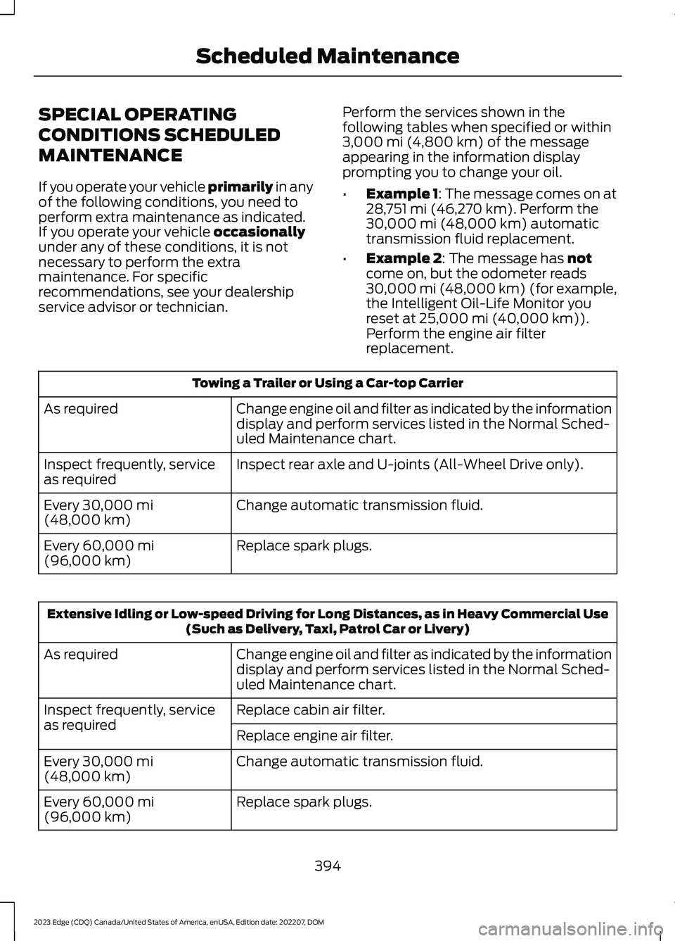 FORD EDGE 2023 Manual Online SPECIAL OPERATING
CONDITIONS SCHEDULED
MAINTENANCE
If you operate your vehicle primarily in anyof the following conditions, you need toperform extra maintenance as indicated.If you operate your vehicl FORD EDGE 2023 Manual Online SPECIAL OPERATING
CONDITIONS SCHEDULED
MAINTENANCE
If you operate your vehicle primarily in anyof the following conditions, you need toperform extra maintenance as indicated.If you operate your vehicl