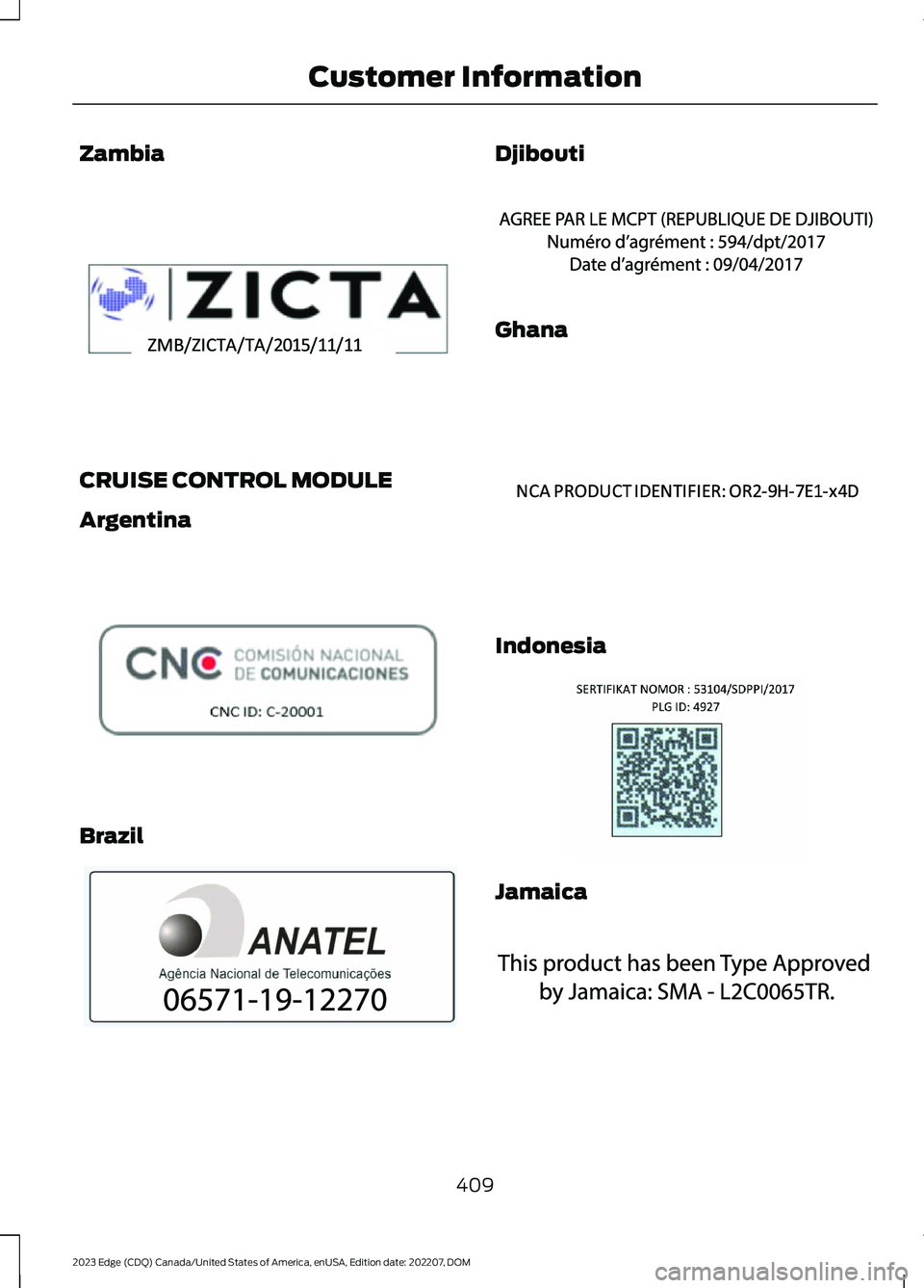 FORD EDGE 2023  Owners Manual Zambia
CRUISE CONTROL MODULE
Argentina
Brazil
Djibouti
Ghana
Indonesia
Jamaica
409
2023 Edge (CDQ) Canada/United States of America, enUSA, Edition date: 202207, DOMCustomer InformationE344538  E308030