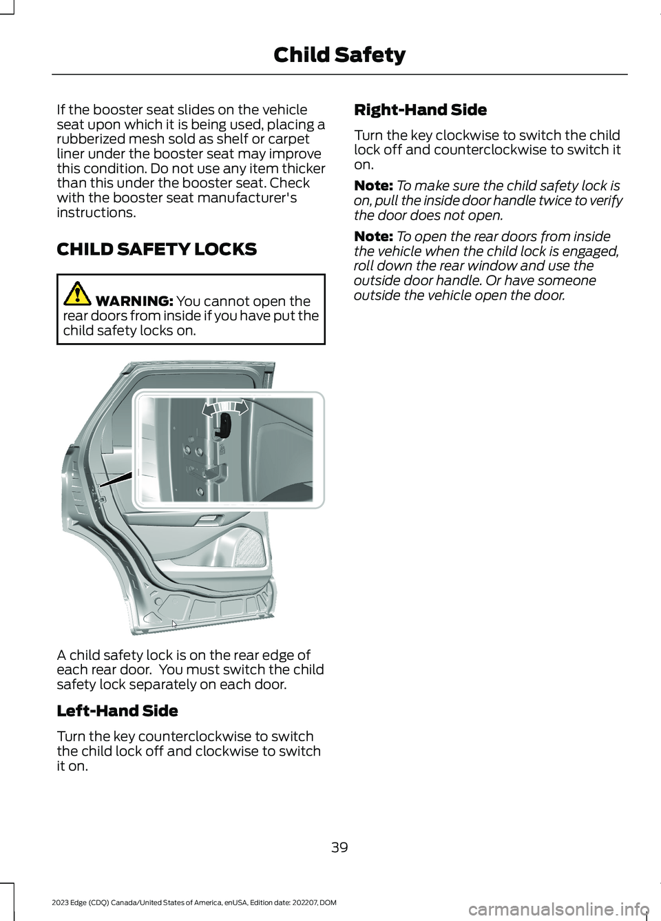 FORD EDGE 2023 Owners Manual If the booster seat slides on the vehicleseat upon which it is being used, placing arubberized mesh sold as shelf or carpetliner under the booster seat may improvethis condition. Do not use any item t FORD EDGE 2023 Owners Manual If the booster seat slides on the vehicleseat upon which it is being used, placing arubberized mesh sold as shelf or carpetliner under the booster seat may improvethis condition. Do not use any item t