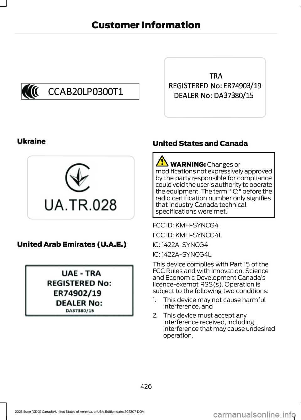 FORD EDGE 2023 Owners Manual Ukraine
United Arab Emirates (U.A.E.)
United States and Canada
WARNING: Changes ormodifications not expressively approvedby the party responsible for compliancecould void the user's authority to o FORD EDGE 2023 Owners Manual Ukraine
United Arab Emirates (U.A.E.)
United States and Canada
WARNING: Changes ormodifications not expressively approvedby the party responsible for compliancecould void the user's authority to o
