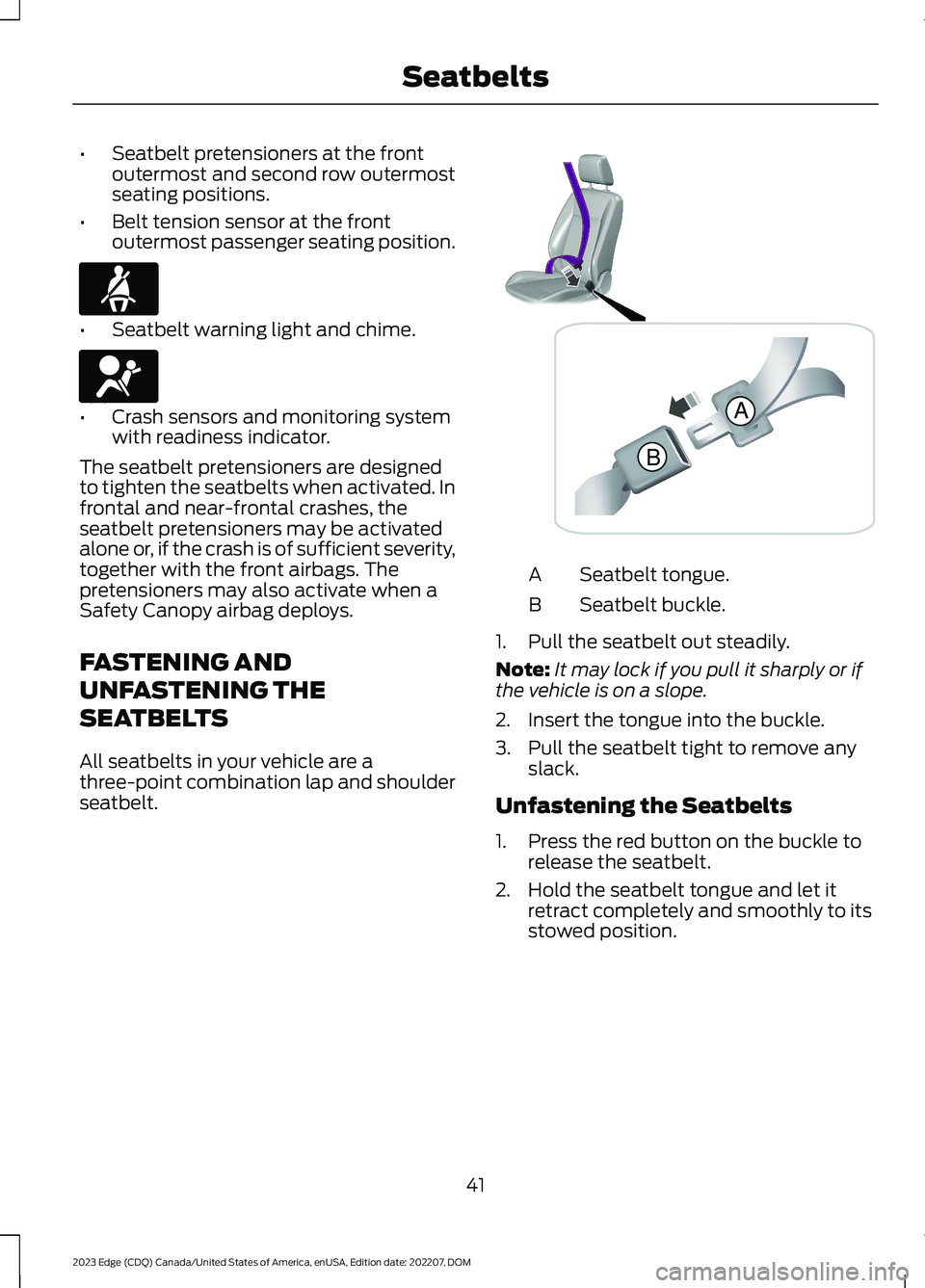 FORD EDGE 2023 Owners Manual •Seatbelt pretensioners at the frontoutermost and second row outermostseating positions.
•Belt tension sensor at the frontoutermost passenger seating position.
•Seatbelt warning light and chime. FORD EDGE 2023 Owners Manual •Seatbelt pretensioners at the frontoutermost and second row outermostseating positions.
•Belt tension sensor at the frontoutermost passenger seating position.
•Seatbelt warning light and chime.