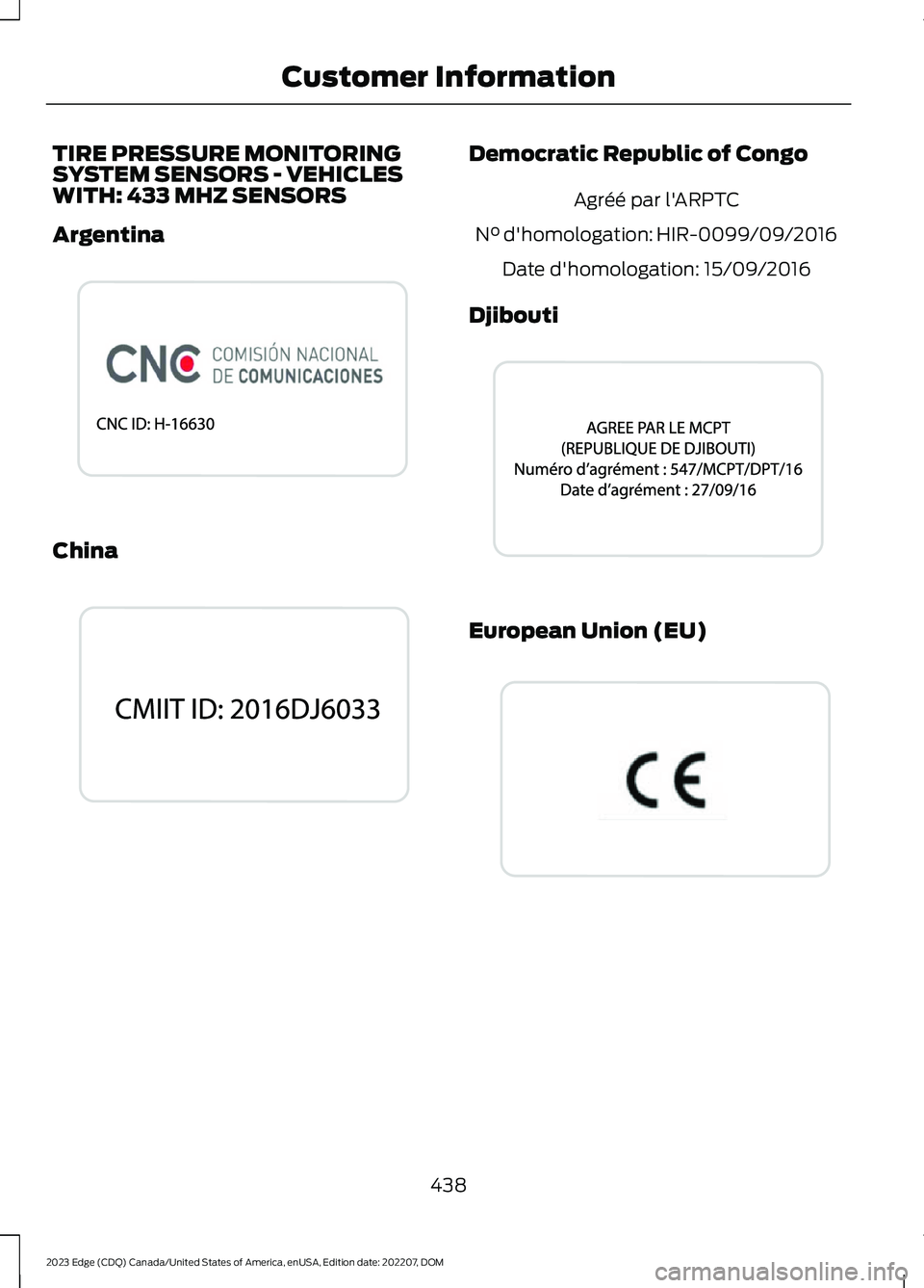 FORD EDGE 2023 Repair Manual TIRE PRESSURE MONITORINGSYSTEM SENSORS - VEHICLESWITH: 433 MHZ SENSORS
Argentina
China
Democratic Republic of Congo
Agréé par l'ARPTC
N° d'homologation: HIR-0099/09/2016
Date d'homologa FORD EDGE 2023 Repair Manual TIRE PRESSURE MONITORINGSYSTEM SENSORS - VEHICLESWITH: 433 MHZ SENSORS
Argentina
China
Democratic Republic of Congo
Agréé par l'ARPTC
N° d'homologation: HIR-0099/09/2016
Date d'homologa