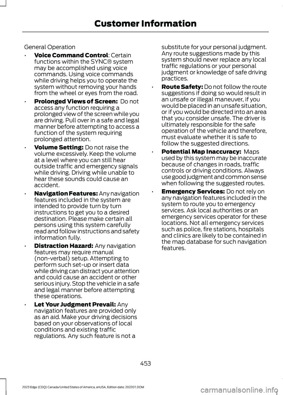 FORD EDGE 2023 Owners Manual General Operation
•Voice Command Control: Certainfunctions within the SYNC® systemmay be accomplished using voicecommands. Using voice commandswhile driving helps you to operate thesystem without r FORD EDGE 2023 Owners Manual General Operation
•Voice Command Control: Certainfunctions within the SYNC® systemmay be accomplished using voicecommands. Using voice commandswhile driving helps you to operate thesystem without r