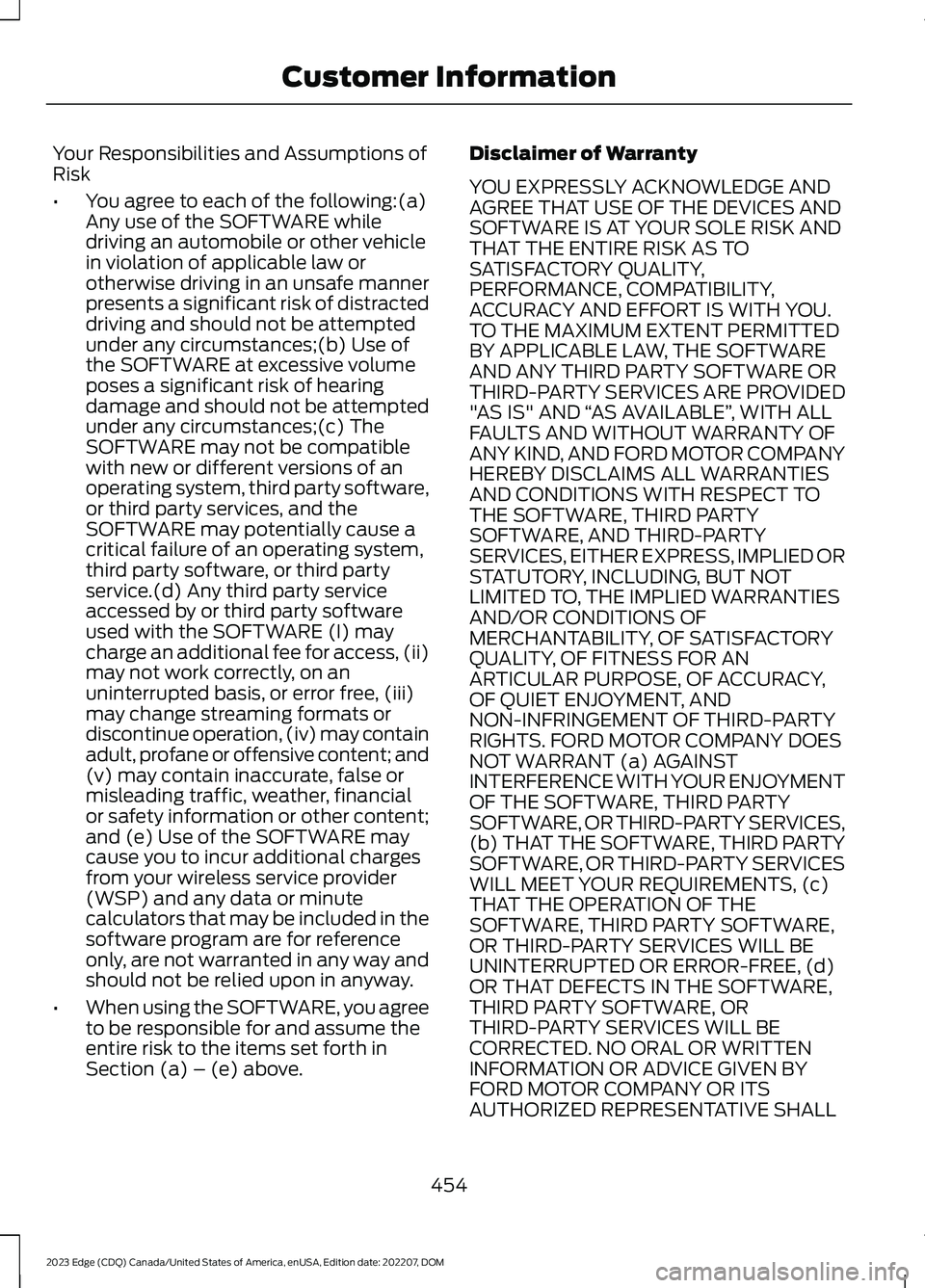 FORD EDGE 2023 Manual Online Your Responsibilities and Assumptions ofRisk
•You agree to each of the following:(a)Any use of the SOFTWARE whiledriving an automobile or other vehiclein violation of applicable law orotherwise driv FORD EDGE 2023 Manual Online Your Responsibilities and Assumptions ofRisk
•You agree to each of the following:(a)Any use of the SOFTWARE whiledriving an automobile or other vehiclein violation of applicable law orotherwise driv
