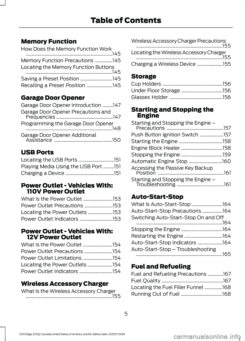 FORD EDGE 2023 Owners Manual Memory Function
How Does the Memory Function Work.........................................................................145
Memory Function Precautions...............145
Locating the Memory Function FORD EDGE 2023 Owners Manual Memory Function
How Does the Memory Function Work.........................................................................145
Memory Function Precautions...............145
Locating the Memory Function