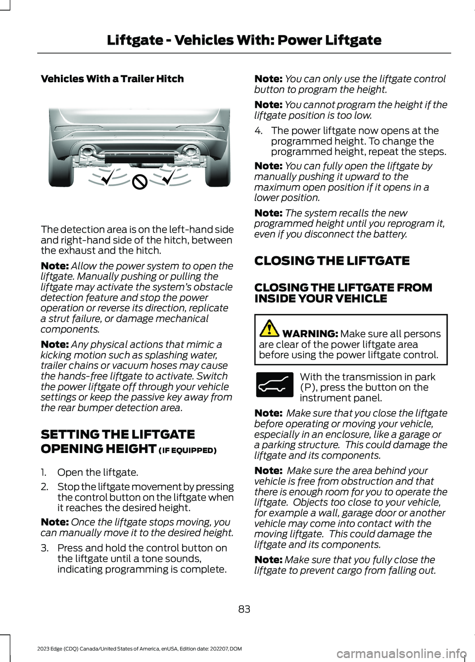 FORD EDGE 2023 User Guide Vehicles With a Trailer Hitch
The detection area is on the left-hand sideand right-hand side of the hitch, betweenthe exhaust and the hitch.
Note:Allow the power system to open theliftgate. Manually p FORD EDGE 2023 User Guide Vehicles With a Trailer Hitch
The detection area is on the left-hand sideand right-hand side of the hitch, betweenthe exhaust and the hitch.
Note:Allow the power system to open theliftgate. Manually p