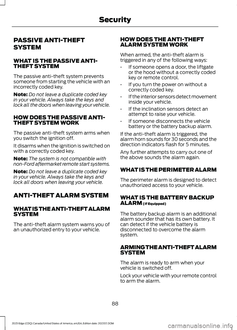 FORD EDGE 2023 Owners Manual PASSIVE ANTI-THEFT
SYSTEM
WHAT IS THE PASSIVE ANTI-THEFT SYSTEM
The passive anti-theft system preventssomeone from starting the vehicle with anincorrectly coded key.
Note:Do not leave a duplicate code FORD EDGE 2023 Owners Manual PASSIVE ANTI-THEFT
SYSTEM
WHAT IS THE PASSIVE ANTI-THEFT SYSTEM
The passive anti-theft system preventssomeone from starting the vehicle with anincorrectly coded key.
Note:Do not leave a duplicate code