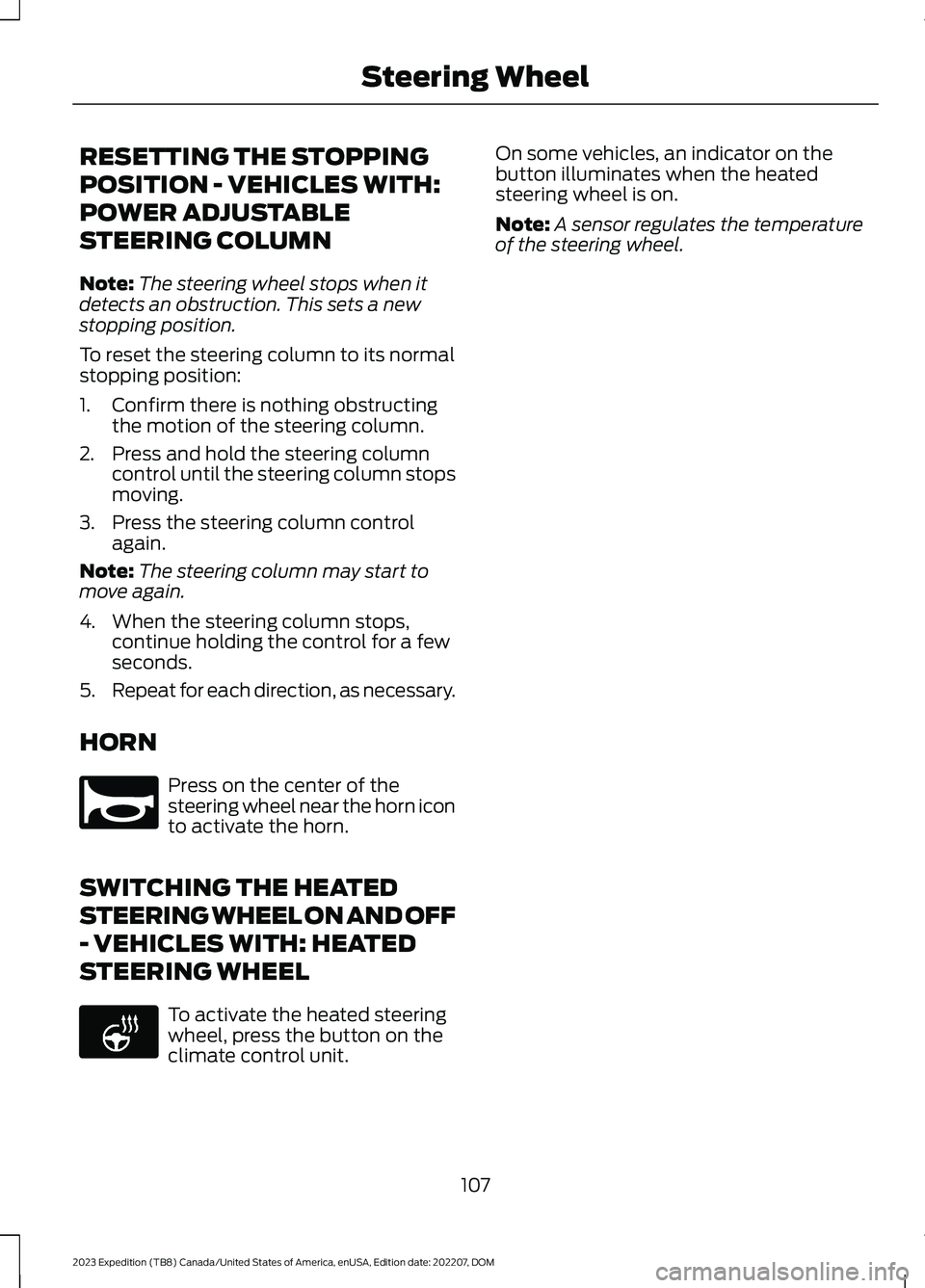 FORD EXPEDITION 2023  Owners Manual RESETTING THE STOPPING
POSITION - VEHICLES WITH:
POWER ADJUSTABLE
STEERING COLUMN
Note:The steering wheel stops when itdetects an obstruction. This sets a newstopping position.
To reset the steering c