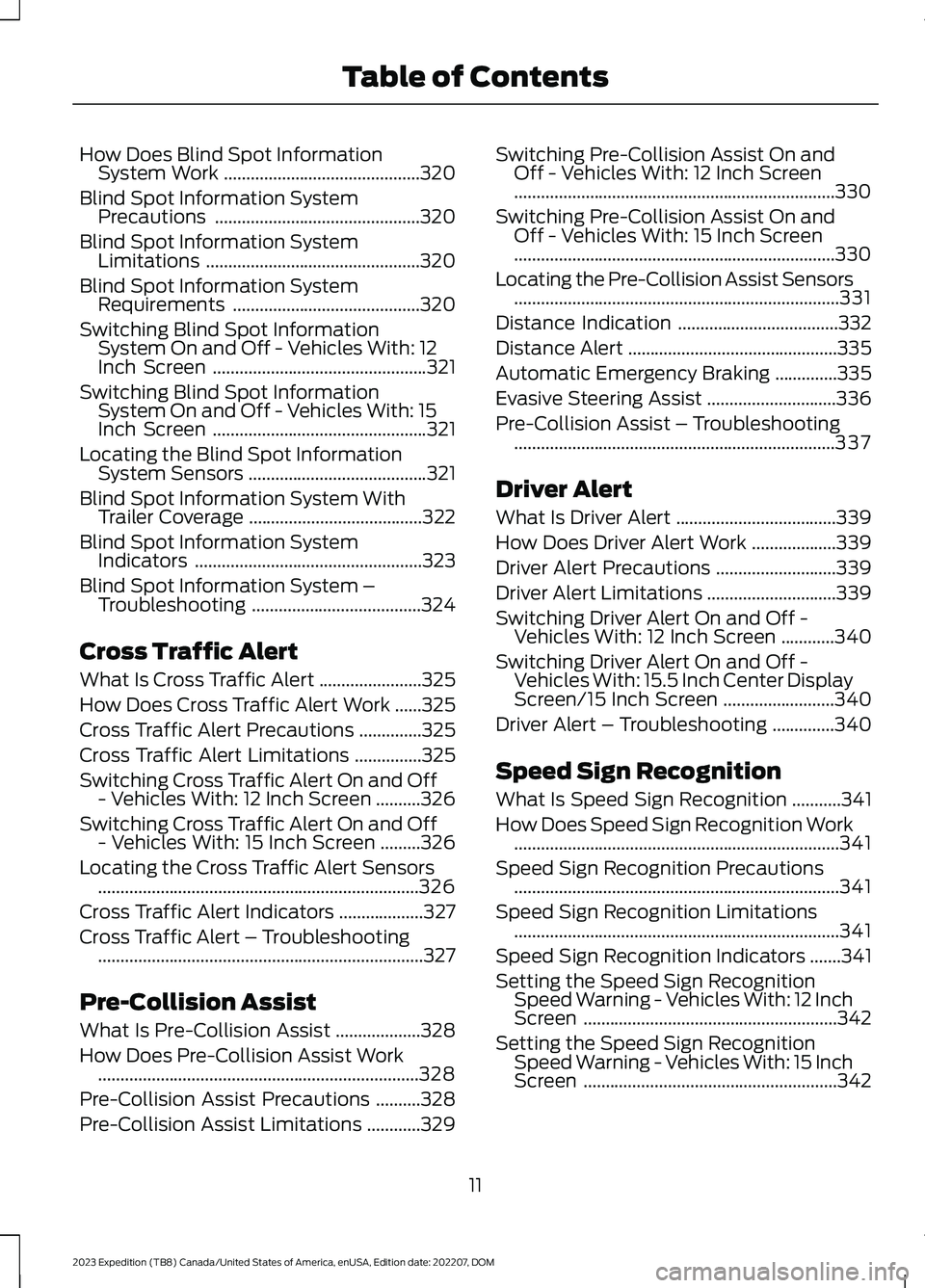 FORD EXPEDITION 2023  Owners Manual How Does Blind Spot InformationSystem Work............................................320
Blind Spot Information SystemPrecautions..............................................320
Blind Spot Informati