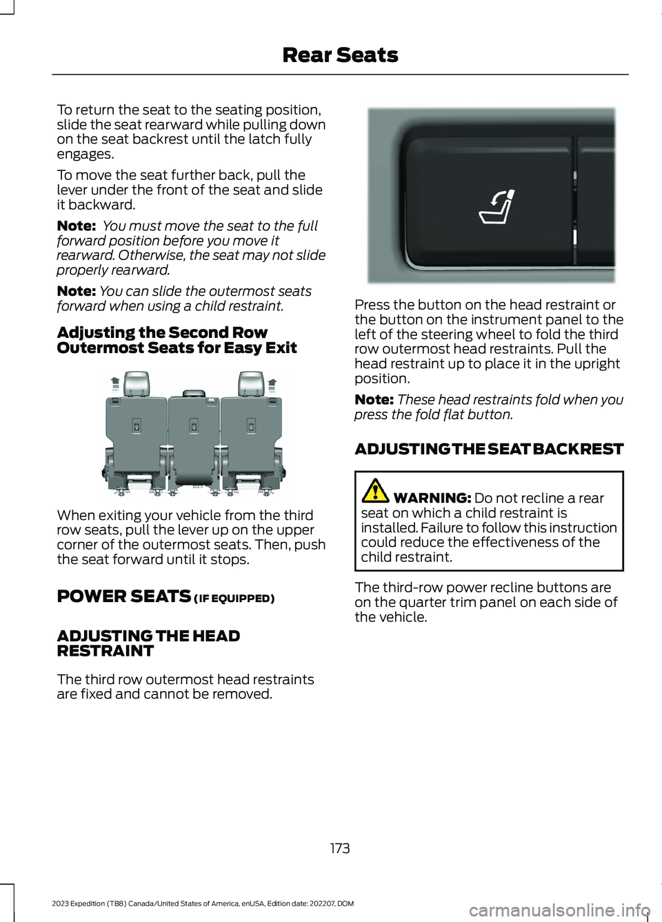FORD EXPEDITION 2023 Owners Manual To return the seat to the seating position,slide the seat rearward while pulling downon the seat backrest until the latch fullyengages.
To move the seat further back, pull thelever under the front of FORD EXPEDITION 2023 Owners Manual To return the seat to the seating position,slide the seat rearward while pulling downon the seat backrest until the latch fullyengages.
To move the seat further back, pull thelever under the front of