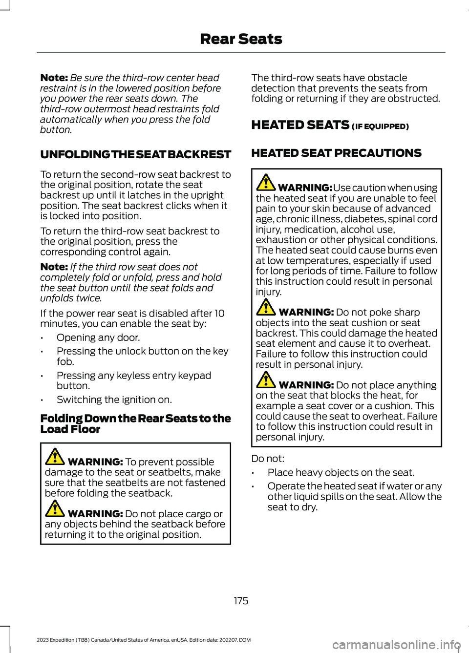 FORD EXPEDITION 2023 Owners Manual Note:Be sure the third-row center headrestraint is in the lowered position beforeyou power the rear seats down. Thethird-row outermost head restraints foldautomatically when you press the foldbutton.
FORD EXPEDITION 2023 Owners Manual Note:Be sure the third-row center headrestraint is in the lowered position beforeyou power the rear seats down. Thethird-row outermost head restraints foldautomatically when you press the foldbutton.