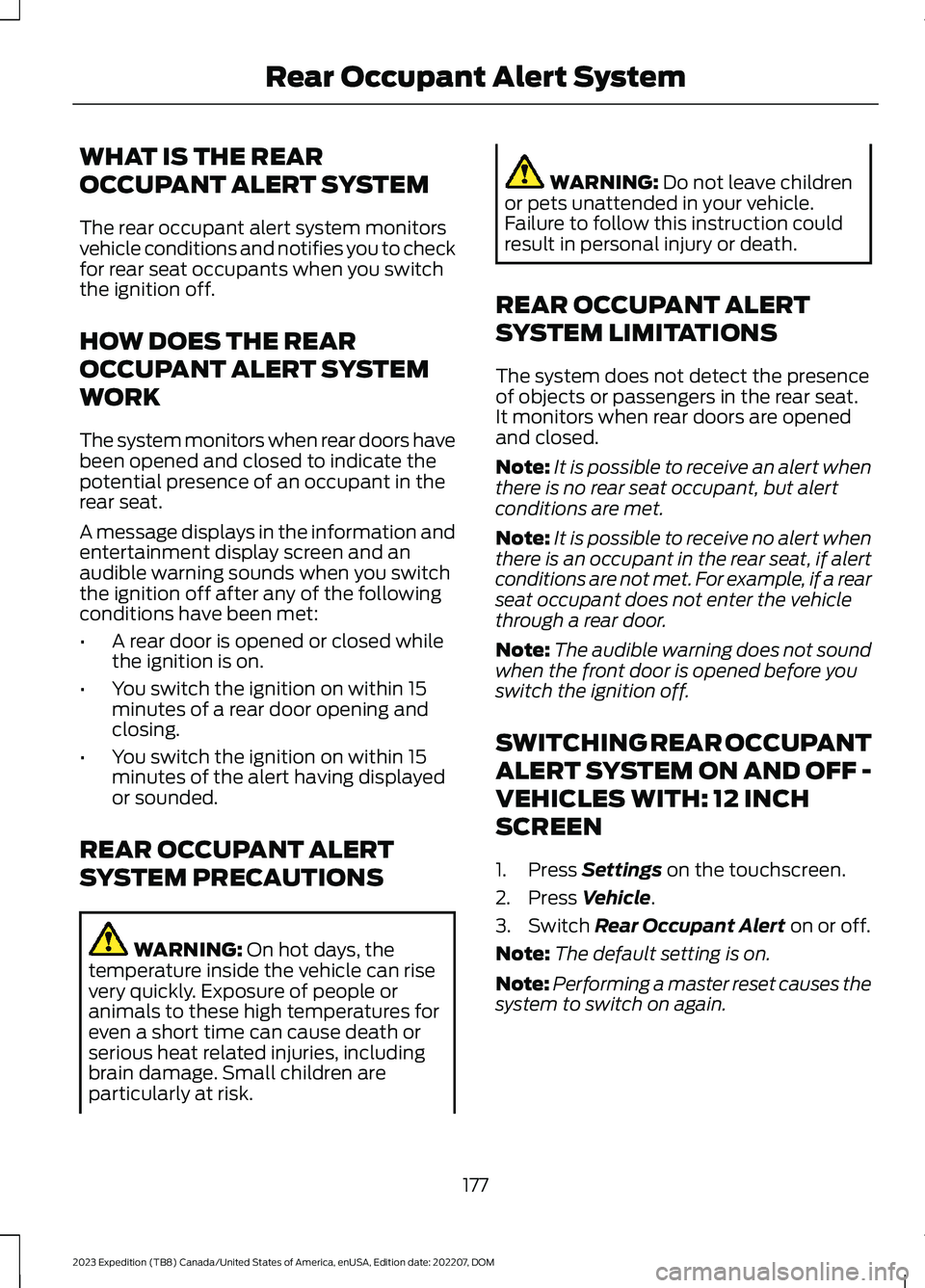 FORD EXPEDITION 2023 Owners Manual WHAT IS THE REAR
OCCUPANT ALERT SYSTEM
The rear occupant alert system monitorsvehicle conditions and notifies you to checkfor rear seat occupants when you switchthe ignition off.
HOW DOES THE REAR
OCC FORD EXPEDITION 2023 Owners Manual WHAT IS THE REAR
OCCUPANT ALERT SYSTEM
The rear occupant alert system monitorsvehicle conditions and notifies you to checkfor rear seat occupants when you switchthe ignition off.
HOW DOES THE REAR
OCC