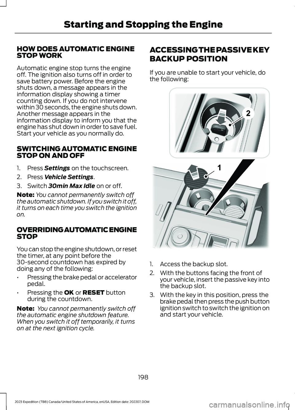 FORD EXPEDITION 2023 Owners Manual HOW DOES AUTOMATIC ENGINESTOP WORK
Automatic engine stop turns the engineoff. The ignition also turns off in order tosave battery power. Before the engineshuts down, a message appears in theinformatio FORD EXPEDITION 2023 Owners Manual HOW DOES AUTOMATIC ENGINESTOP WORK
Automatic engine stop turns the engineoff. The ignition also turns off in order tosave battery power. Before the engineshuts down, a message appears in theinformatio