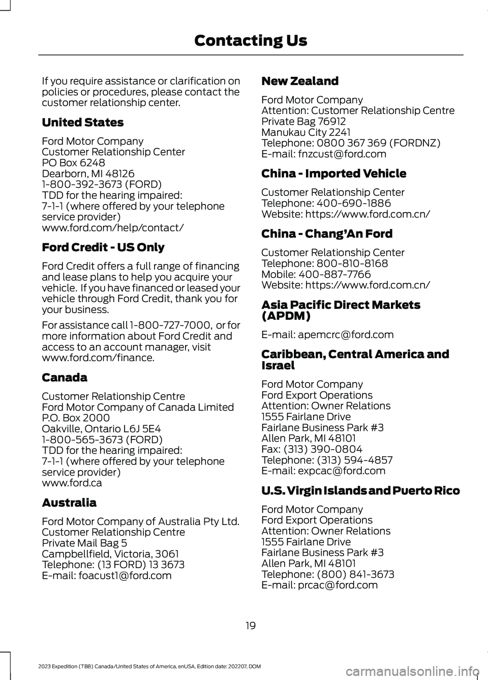 FORD EXPEDITION 2023 Owners Manual If you require assistance or clarification onpolicies or procedures, please contact thecustomer relationship center.
United States
Ford Motor CompanyCustomer Relationship CenterPO Box 6248Dearborn, MI