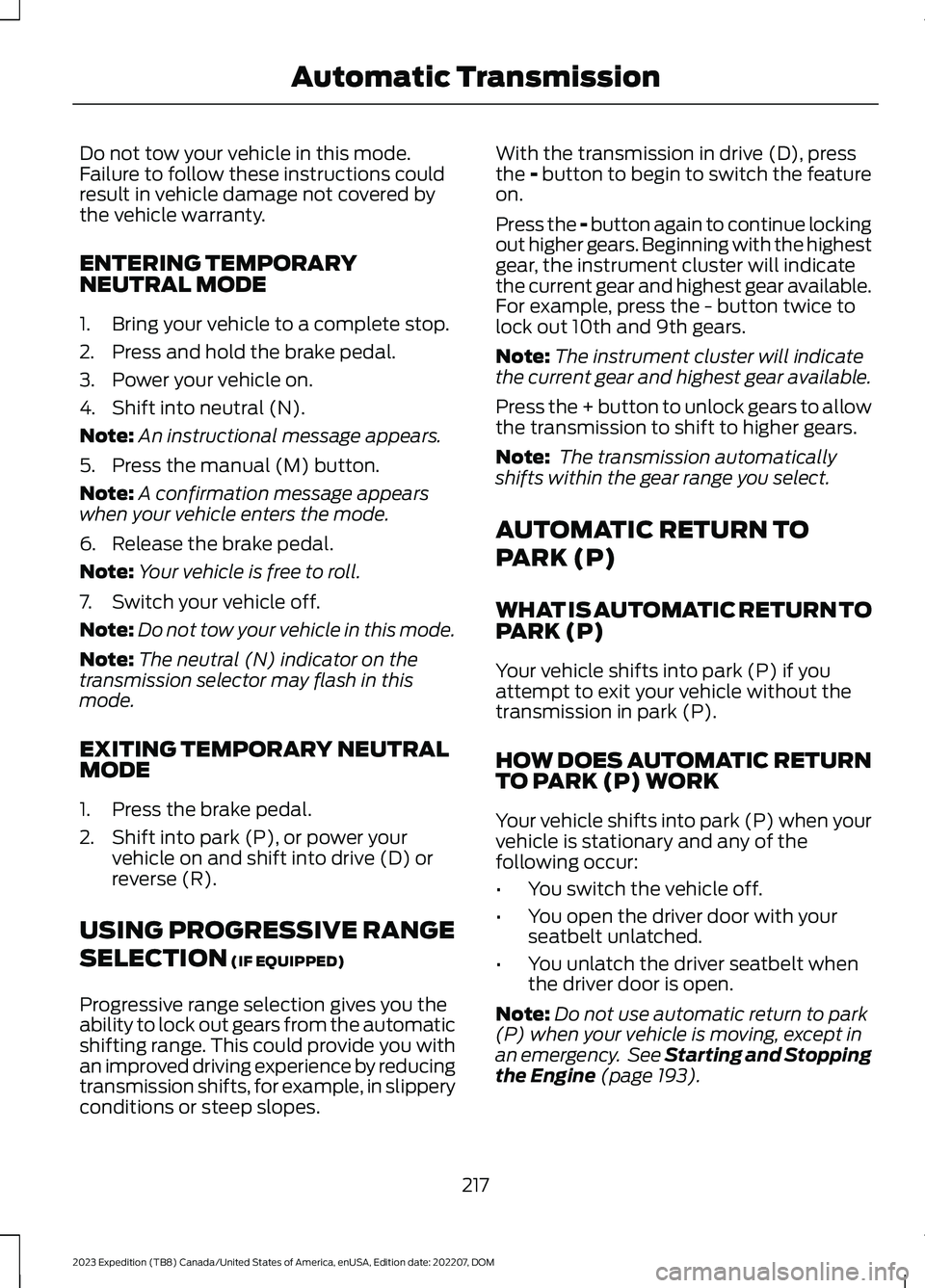 FORD EXPEDITION 2023 Owners Manual Do not tow your vehicle in this mode.Failure to follow these instructions couldresult in vehicle damage not covered bythe vehicle warranty.
ENTERING TEMPORARYNEUTRAL MODE
1.Bring your vehicle to a com FORD EXPEDITION 2023 Owners Manual Do not tow your vehicle in this mode.Failure to follow these instructions couldresult in vehicle damage not covered bythe vehicle warranty.
ENTERING TEMPORARYNEUTRAL MODE
1.Bring your vehicle to a com