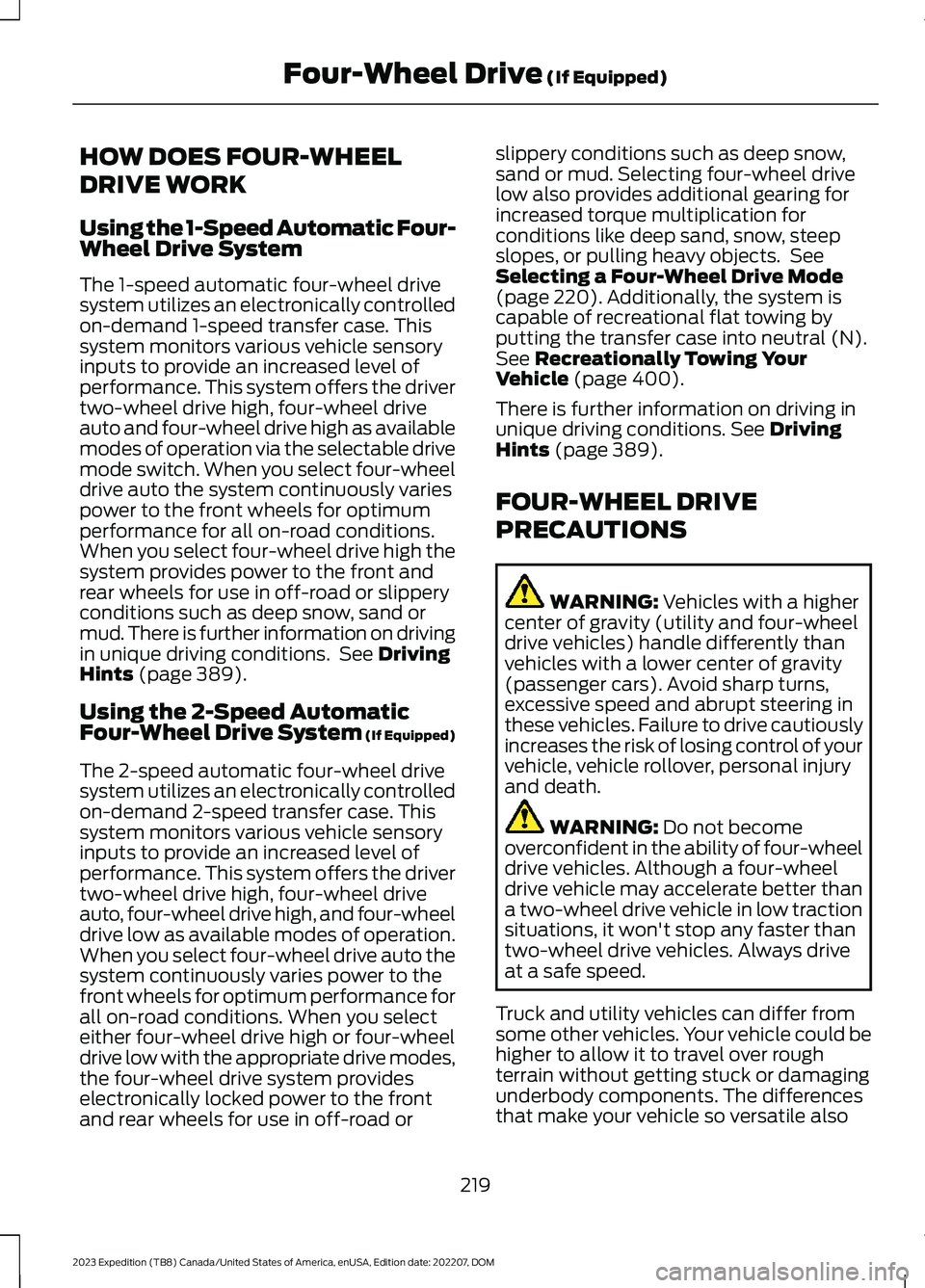 FORD EXPEDITION 2023 Owners Manual HOW DOES FOUR-WHEEL
DRIVE WORK
Using the 1-Speed Automatic Four-Wheel Drive System
The 1-speed automatic four-wheel drivesystem utilizes an electronically controlledon-demand 1-speed transfer case. Th FORD EXPEDITION 2023 Owners Manual HOW DOES FOUR-WHEEL
DRIVE WORK
Using the 1-Speed Automatic Four-Wheel Drive System
The 1-speed automatic four-wheel drivesystem utilizes an electronically controlledon-demand 1-speed transfer case. Th
