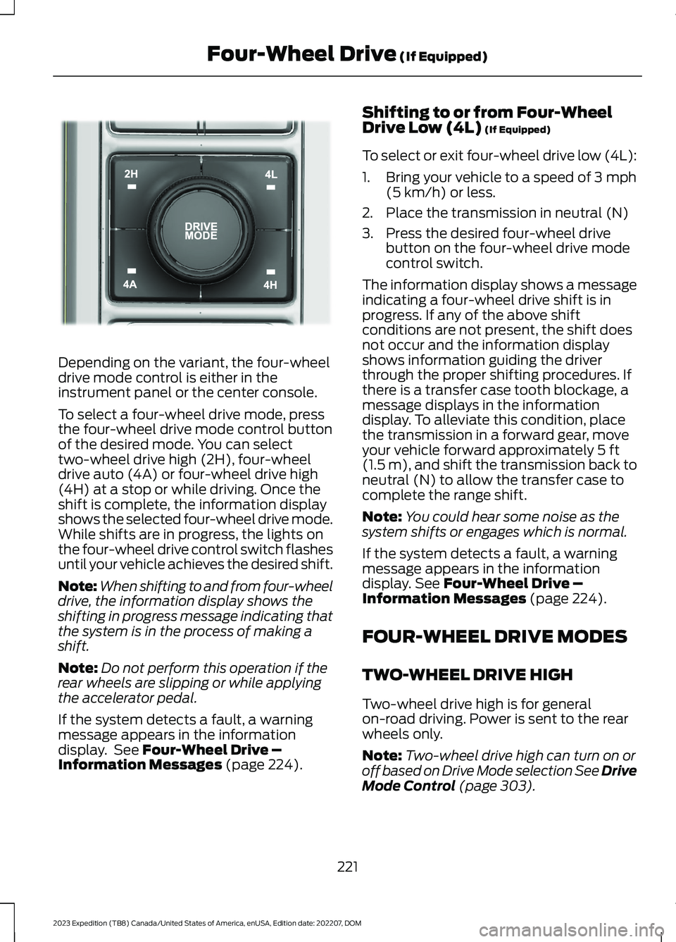 FORD EXPEDITION 2023 Owners Manual Depending on the variant, the four-wheeldrive mode control is either in theinstrument panel or the center console.
To select a four-wheel drive mode, pressthe four-wheel drive mode control buttonof th FORD EXPEDITION 2023 Owners Manual Depending on the variant, the four-wheeldrive mode control is either in theinstrument panel or the center console.
To select a four-wheel drive mode, pressthe four-wheel drive mode control buttonof th