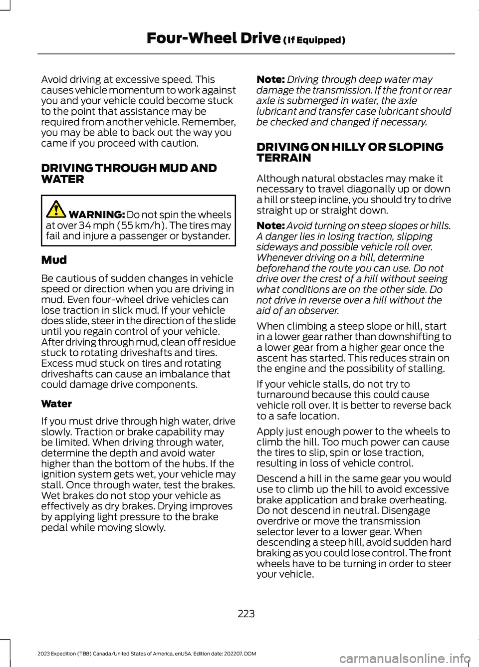 FORD EXPEDITION 2023 Owners Manual Avoid driving at excessive speed. Thiscauses vehicle momentum to work againstyou and your vehicle could become stuckto the point that assistance may berequired from another vehicle. Remember,you may b FORD EXPEDITION 2023 Owners Manual Avoid driving at excessive speed. Thiscauses vehicle momentum to work againstyou and your vehicle could become stuckto the point that assistance may berequired from another vehicle. Remember,you may b