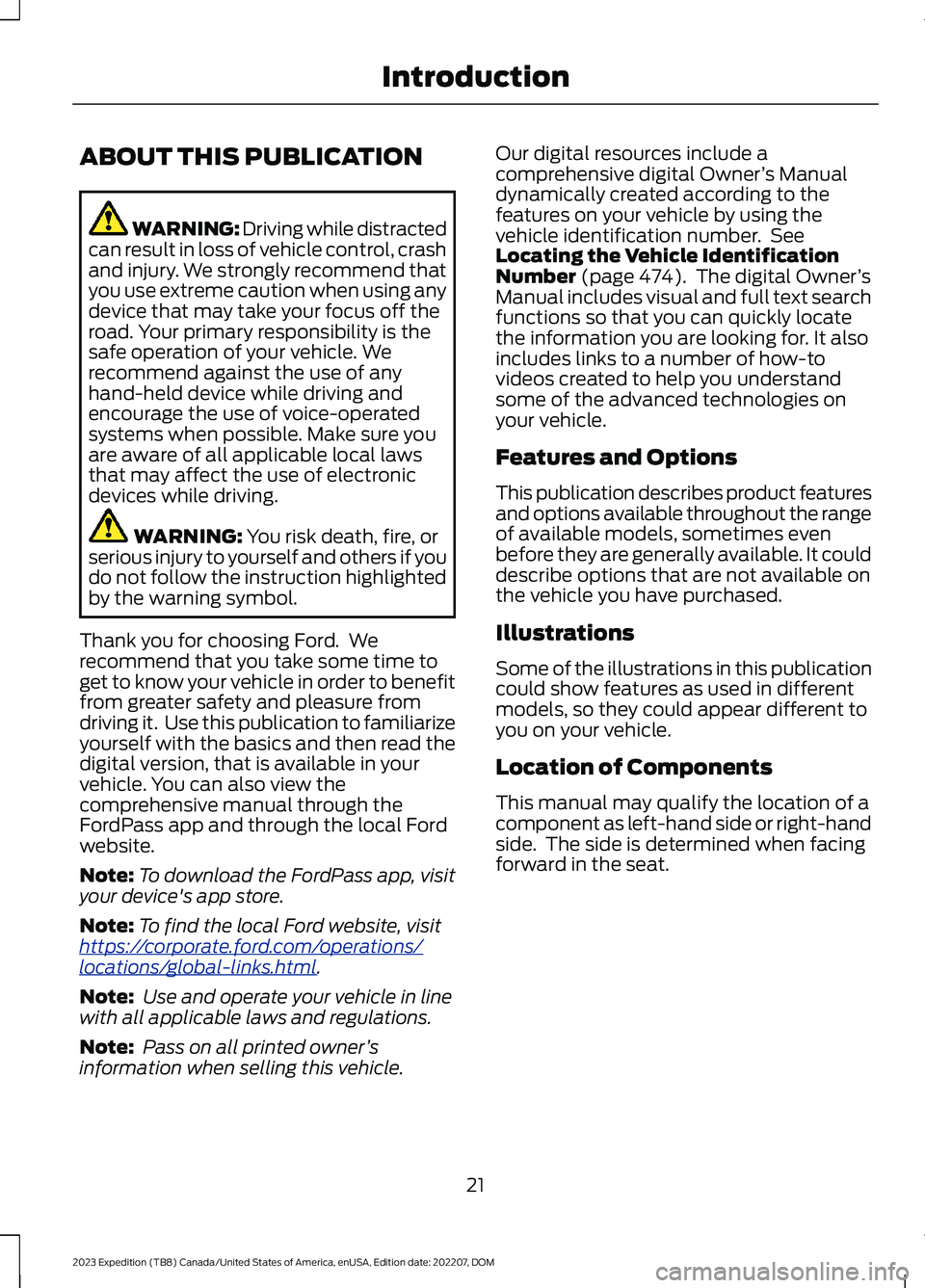 FORD EXPEDITION 2023  Owners Manual ABOUT THIS PUBLICATION
WARNING: Driving while distractedcan result in loss of vehicle control, crashand injury. We strongly recommend thatyou use extreme caution when using anydevice that may take you