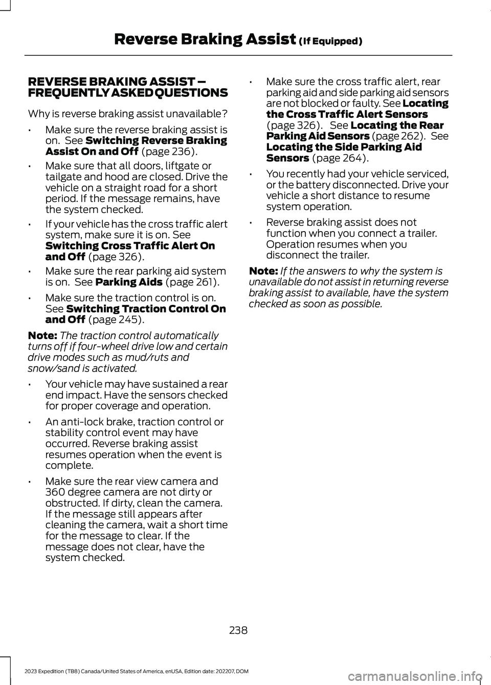 FORD EXPEDITION 2023 Owners Manual REVERSE BRAKING ASSIST –FREQUENTLY ASKED QUESTIONS
Why is reverse braking assist unavailable?
•Make sure the reverse braking assist ison. See Switching Reverse BrakingAssist On and Off (page 236). FORD EXPEDITION 2023 Owners Manual REVERSE BRAKING ASSIST –FREQUENTLY ASKED QUESTIONS
Why is reverse braking assist unavailable?
•Make sure the reverse braking assist ison. See Switching Reverse BrakingAssist On and Off (page 236).