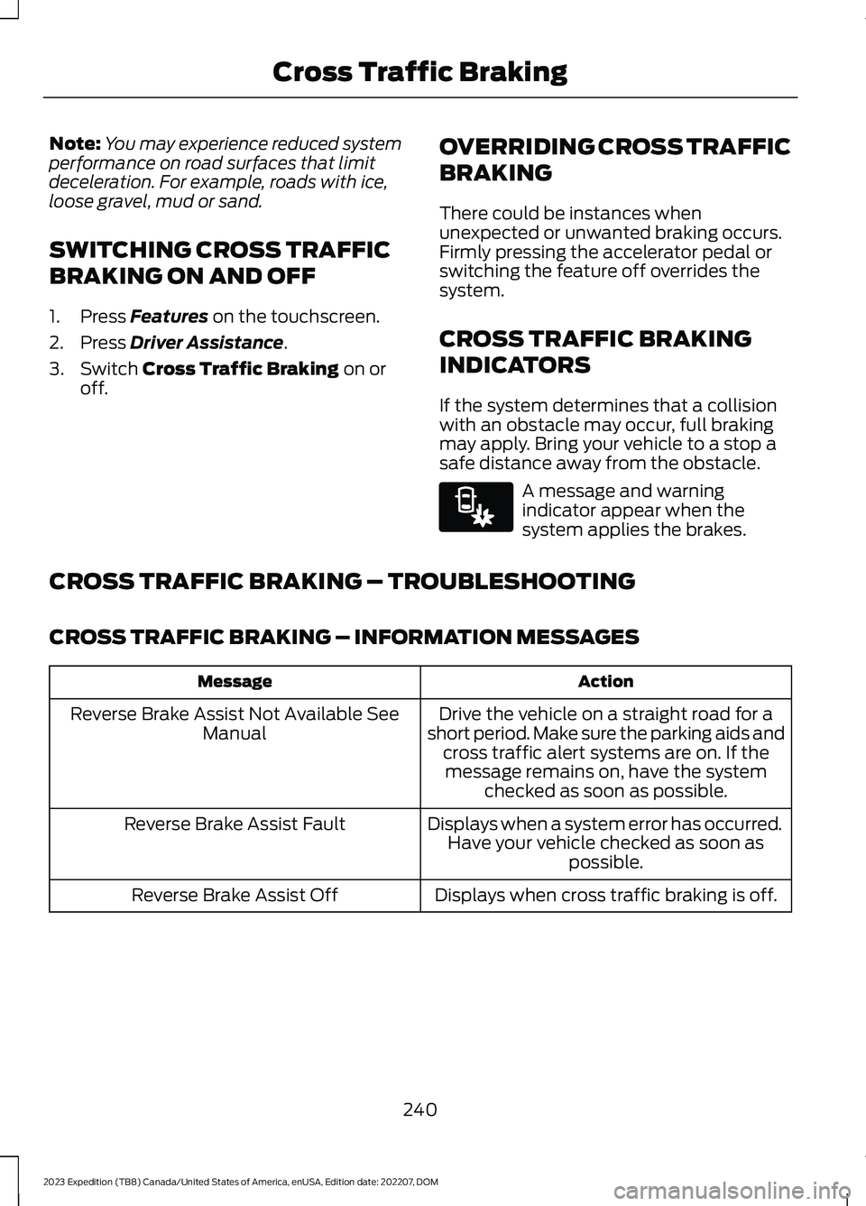 FORD EXPEDITION 2023 Owners Manual Note:You may experience reduced systemperformance on road surfaces that limitdeceleration. For example, roads with ice,loose gravel, mud or sand.
SWITCHING CROSS TRAFFIC
BRAKING ON AND OFF
1.Press Fea FORD EXPEDITION 2023 Owners Manual Note:You may experience reduced systemperformance on road surfaces that limitdeceleration. For example, roads with ice,loose gravel, mud or sand.
SWITCHING CROSS TRAFFIC
BRAKING ON AND OFF
1.Press Fea