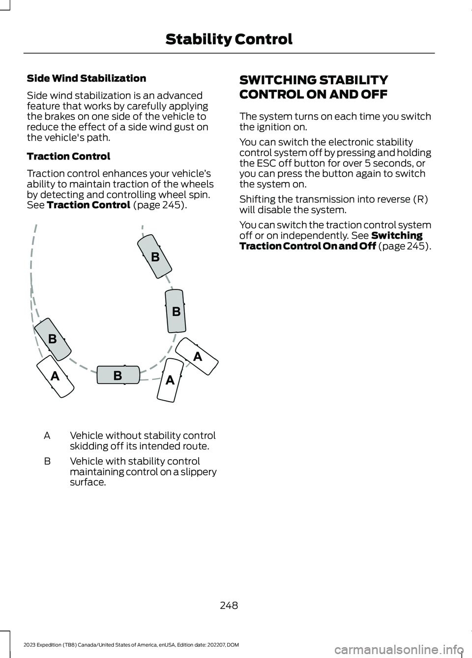 FORD EXPEDITION 2023 Owners Manual Side Wind Stabilization
Side wind stabilization is an advancedfeature that works by carefully applyingthe brakes on one side of the vehicle toreduce the effect of a side wind gust onthe vehicle's FORD EXPEDITION 2023 Owners Manual Side Wind Stabilization
Side wind stabilization is an advancedfeature that works by carefully applyingthe brakes on one side of the vehicle toreduce the effect of a side wind gust onthe vehicle's
