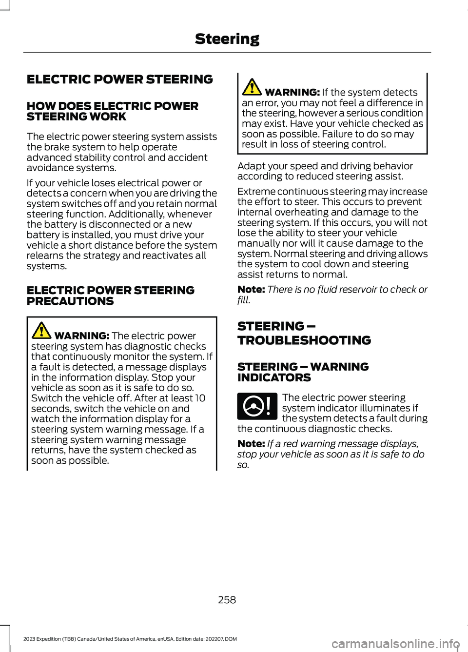 FORD EXPEDITION 2023 Owners Manual ELECTRIC POWER STEERING
HOW DOES ELECTRIC POWERSTEERING WORK
The electric power steering system assiststhe brake system to help operateadvanced stability control and accidentavoidance systems.
If your FORD EXPEDITION 2023 Owners Manual ELECTRIC POWER STEERING
HOW DOES ELECTRIC POWERSTEERING WORK
The electric power steering system assiststhe brake system to help operateadvanced stability control and accidentavoidance systems.
If your