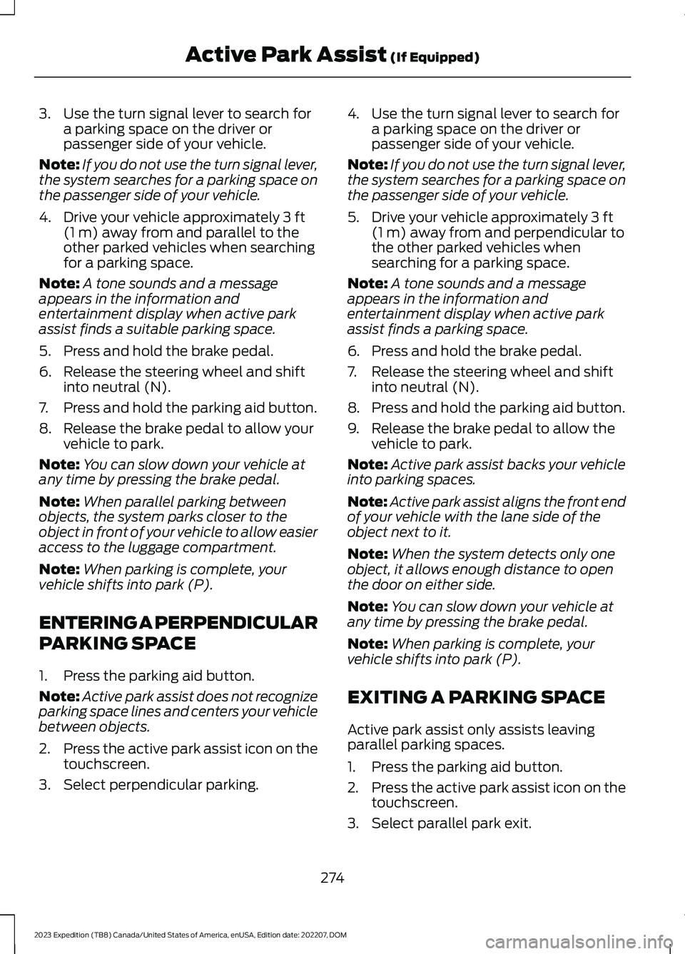 FORD EXPEDITION 2023 Owners Manual 3.Use the turn signal lever to search fora parking space on the driver orpassenger side of your vehicle.
Note:If you do not use the turn signal lever,the system searches for a parking space onthe pass FORD EXPEDITION 2023 Owners Manual 3.Use the turn signal lever to search fora parking space on the driver orpassenger side of your vehicle.
Note:If you do not use the turn signal lever,the system searches for a parking space onthe pass