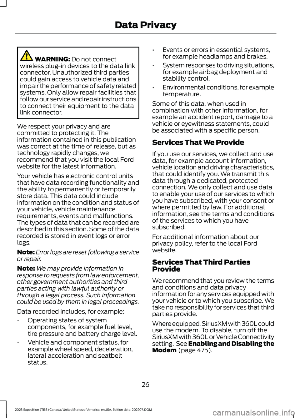 FORD EXPEDITION 2023 Owners Manual WARNING: Do not connectwireless plug-in devices to the data linkconnector. Unauthorized third partiescould gain access to vehicle data andimpair the performance of safety relatedsystems. Only allow re FORD EXPEDITION 2023 Owners Manual WARNING: Do not connectwireless plug-in devices to the data linkconnector. Unauthorized third partiescould gain access to vehicle data andimpair the performance of safety relatedsystems. Only allow re