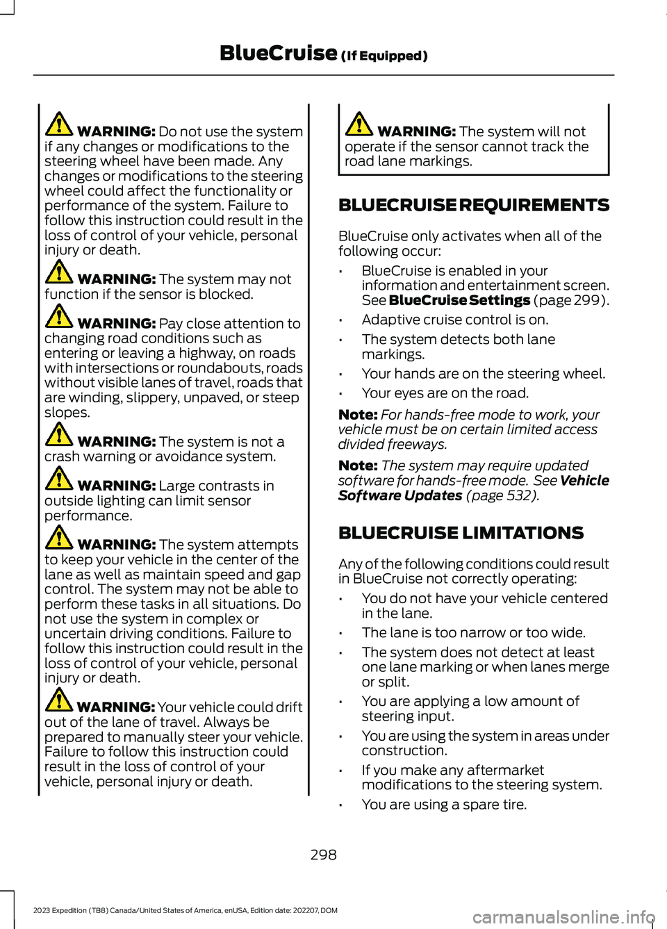 FORD EXPEDITION 2023 Owners Manual WARNING: Do not use the systemif any changes or modifications to thesteering wheel have been made. Anychanges or modifications to the steeringwheel could affect the functionality orperformance of the FORD EXPEDITION 2023 Owners Manual WARNING: Do not use the systemif any changes or modifications to thesteering wheel have been made. Anychanges or modifications to the steeringwheel could affect the functionality orperformance of the