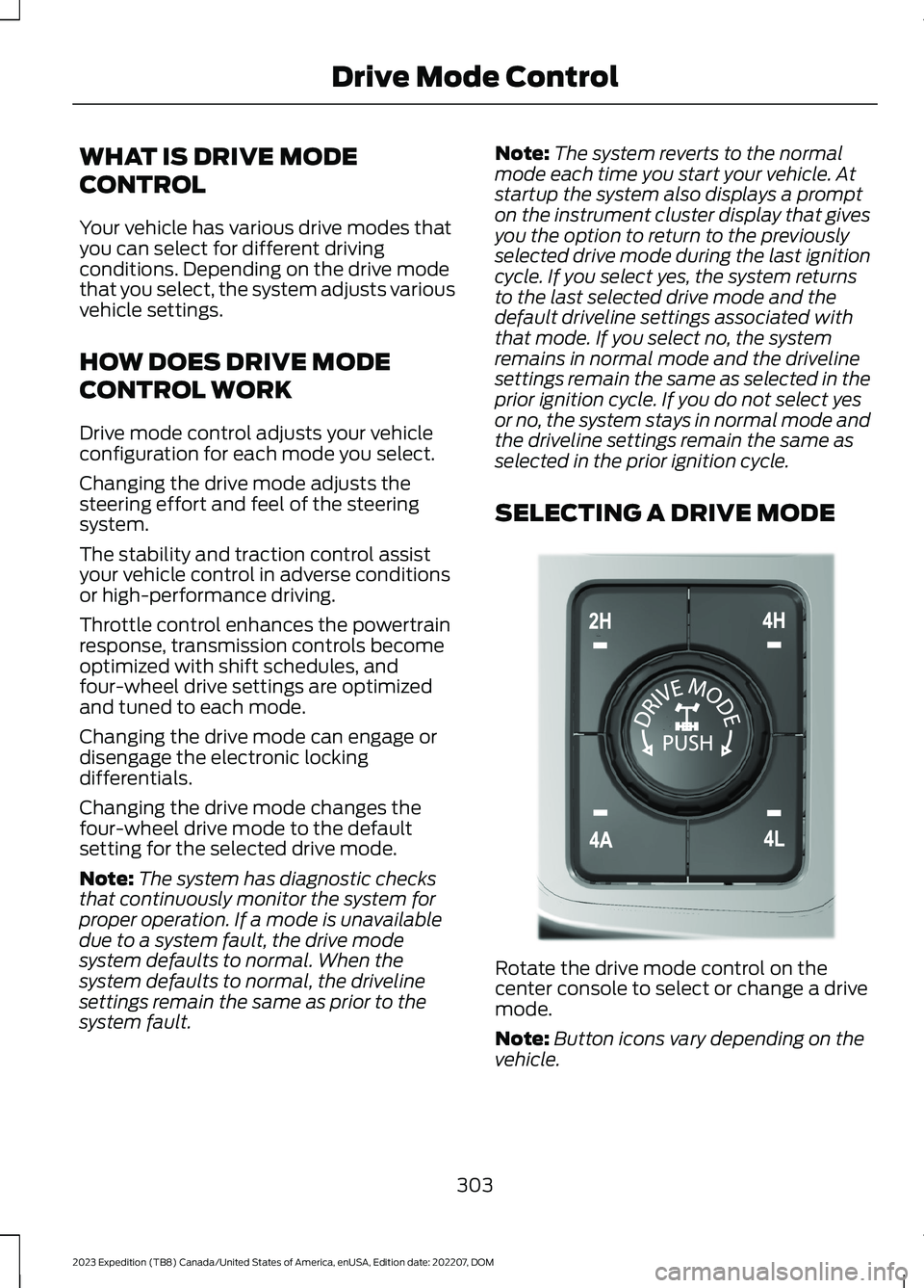 FORD EXPEDITION 2023 Owners Manual WHAT IS DRIVE MODE
CONTROL
Your vehicle has various drive modes thatyou can select for different drivingconditions. Depending on the drive modethat you select, the system adjusts variousvehicle settin FORD EXPEDITION 2023 Owners Manual WHAT IS DRIVE MODE
CONTROL
Your vehicle has various drive modes thatyou can select for different drivingconditions. Depending on the drive modethat you select, the system adjusts variousvehicle settin