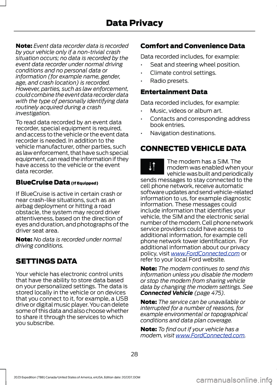 FORD EXPEDITION 2023 Owners Guide Note:Event data recorder data is recordedby your vehicle only if a non-trivial crashsituation occurs; no data is recorded by theevent data recorder under normal drivingconditions and no personal data 