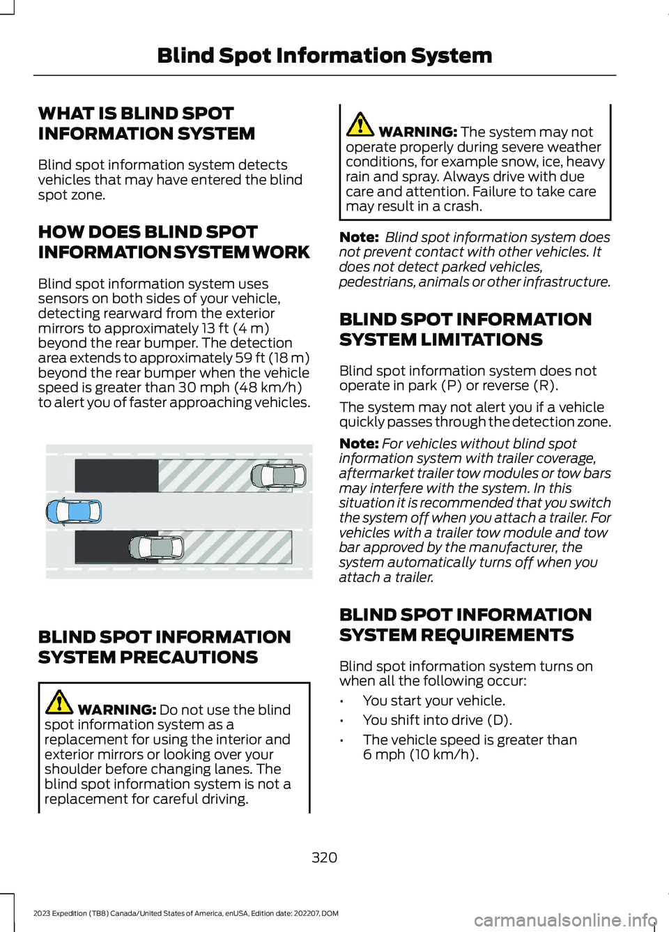 FORD EXPEDITION 2023 Owners Manual WHAT IS BLIND SPOT
INFORMATION SYSTEM
Blind spot information system detectsvehicles that may have entered the blindspot zone.
HOW DOES BLIND SPOT
INFORMATION SYSTEM WORK
Blind spot information system FORD EXPEDITION 2023 Owners Manual WHAT IS BLIND SPOT
INFORMATION SYSTEM
Blind spot information system detectsvehicles that may have entered the blindspot zone.
HOW DOES BLIND SPOT
INFORMATION SYSTEM WORK
Blind spot information system
