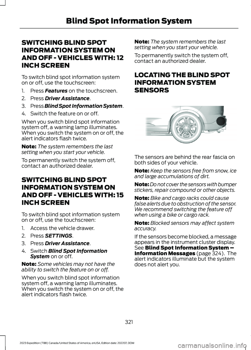 FORD EXPEDITION 2023 Owners Manual SWITCHING BLIND SPOT
INFORMATION SYSTEM ON
AND OFF - VEHICLES WITH: 12
INCH SCREEN
To switch blind spot information systemon or off, use the touchscreen:
1.Press Features on the touchscreen.
2.Press D FORD EXPEDITION 2023 Owners Manual SWITCHING BLIND SPOT
INFORMATION SYSTEM ON
AND OFF - VEHICLES WITH: 12
INCH SCREEN
To switch blind spot information systemon or off, use the touchscreen:
1.Press Features on the touchscreen.
2.Press D