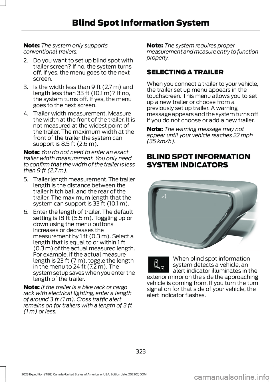 FORD EXPEDITION 2023 Owners Manual Note:The system only supportsconventional trailers.
2.Do you want to set up blind spot withtrailer screen? If no, the system turnsoff. If yes, the menu goes to the nextscreen.
3.Is the width less than FORD EXPEDITION 2023 Owners Manual Note:The system only supportsconventional trailers.
2.Do you want to set up blind spot withtrailer screen? If no, the system turnsoff. If yes, the menu goes to the nextscreen.
3.Is the width less than