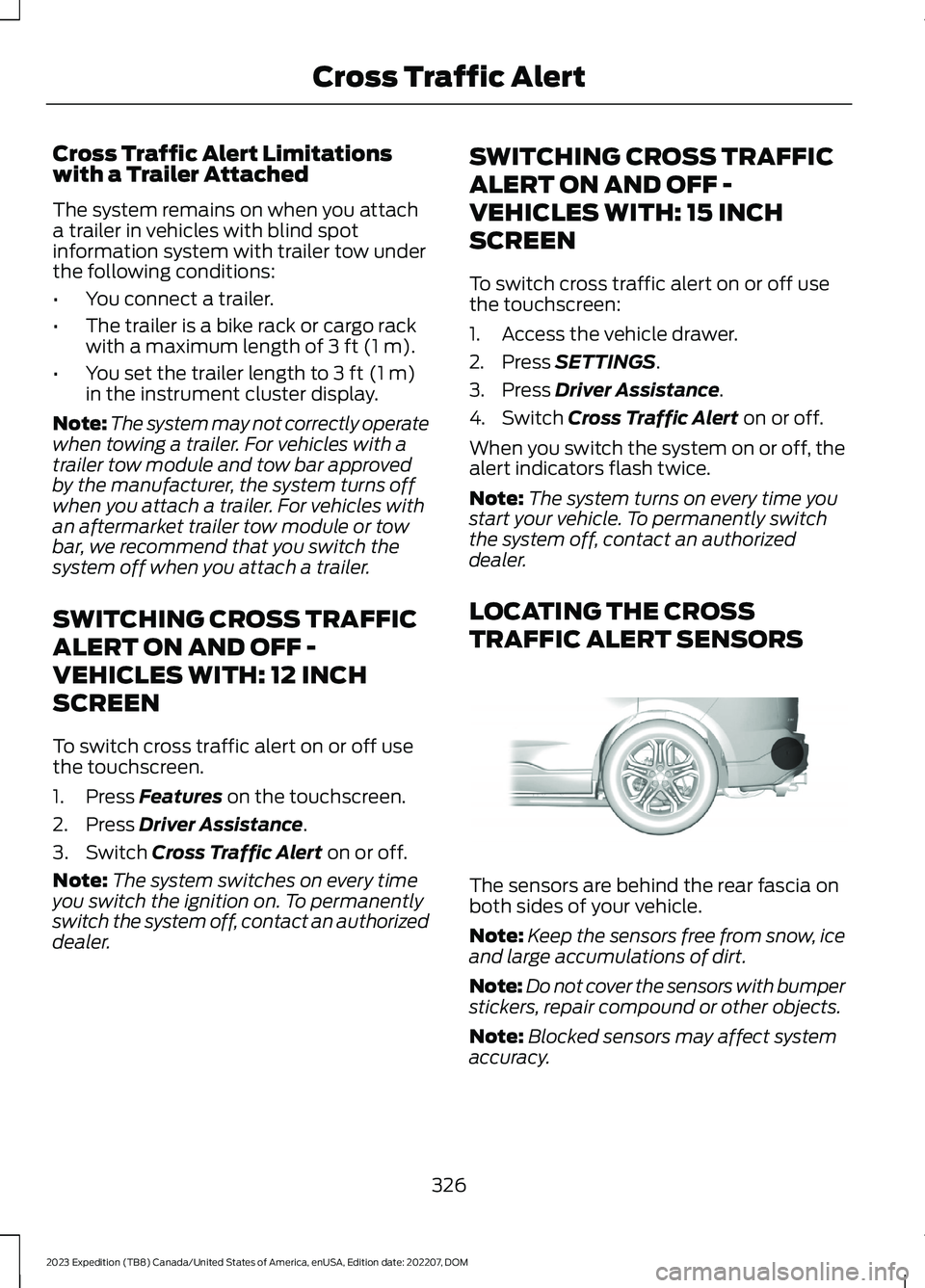 FORD EXPEDITION 2023 Owners Manual Cross Traffic Alert Limitationswith a Trailer Attached
The system remains on when you attacha trailer in vehicles with blind spotinformation system with trailer tow underthe following conditions:
•Y FORD EXPEDITION 2023 Owners Manual Cross Traffic Alert Limitationswith a Trailer Attached
The system remains on when you attacha trailer in vehicles with blind spotinformation system with trailer tow underthe following conditions:
•Y