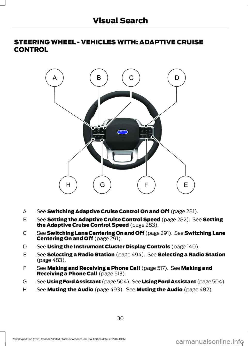 FORD EXPEDITION 2023 Owners Guide STEERING WHEEL - VEHICLES WITH: ADAPTIVE CRUISE
CONTROL
See Switching Adaptive Cruise Control On and Off (page 281).A
See Setting the Adaptive Cruise Control Speed (page 282). See Settingthe Adaptive 
