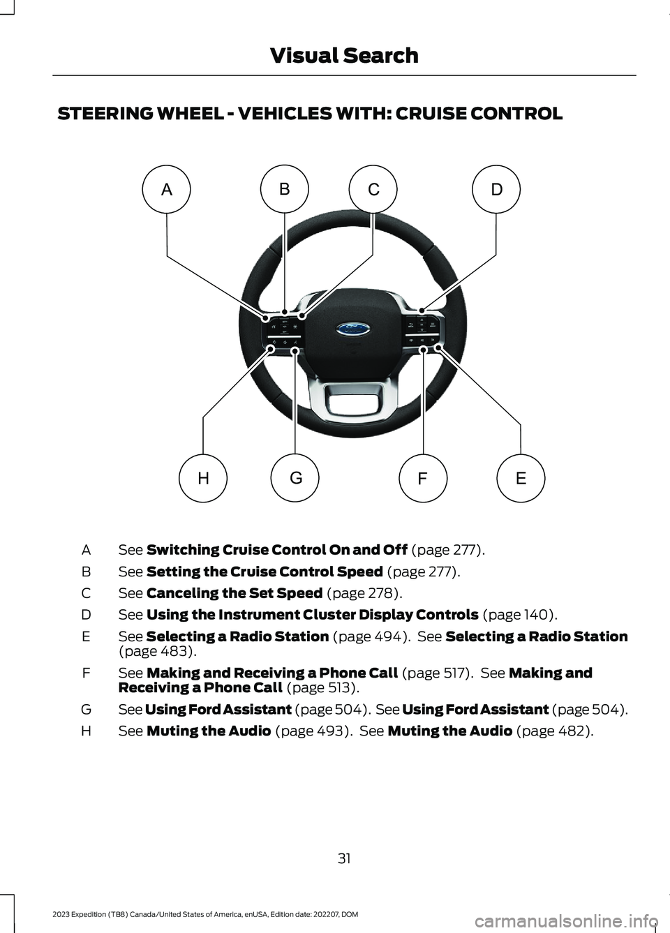 FORD EXPEDITION 2023 Owners Guide STEERING WHEEL - VEHICLES WITH: CRUISE CONTROL
See Switching Cruise Control On and Off (page 277).A
See Setting the Cruise Control Speed (page 277).B
See Canceling the Set Speed (page 278).C
See Using